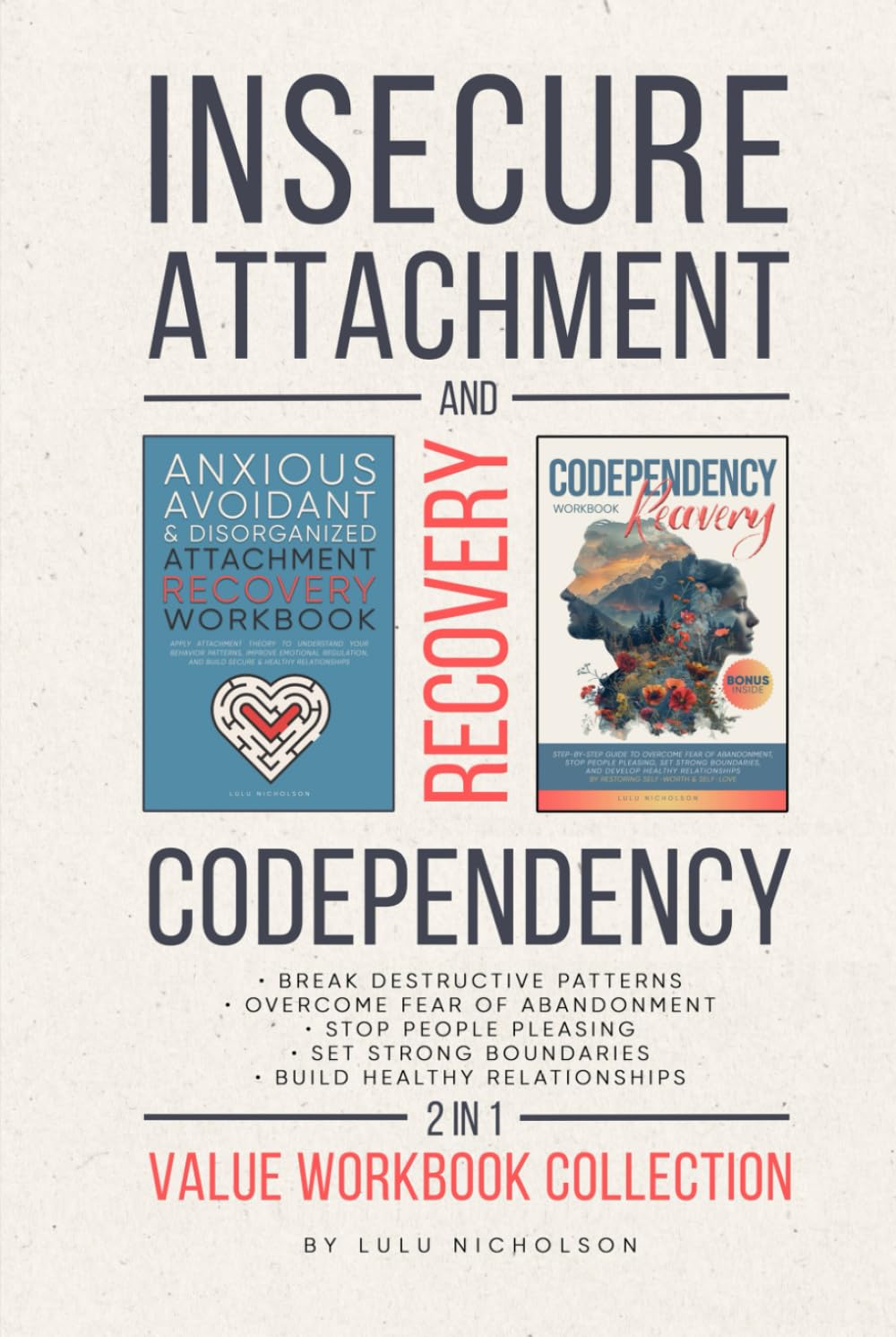 Codependency and Insecure Attachment Recovery Workbook 2-in-1: Break Destructive Patterns, Overcome Fear of Abandonment, Stop People Pleasing, Set Strong Boundaries, and Build Healthy Relationships