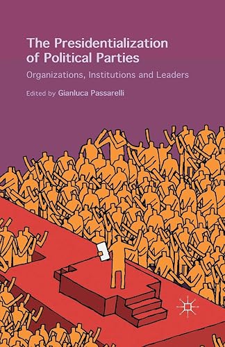 The Presidentialization of Political Parties: Organizations, Institutions and Leaders [Lingua inglese]
