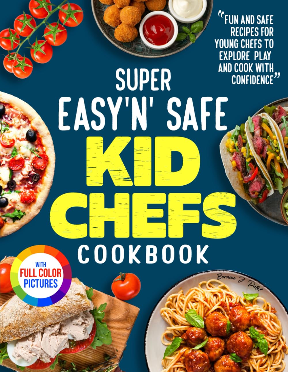 Super Easy'n' Safe Kid Chefs Cookbook: Fun and Safe Recipes for Young Chefs to Explore, Play, and Cook with Confidence | Full Color Edition