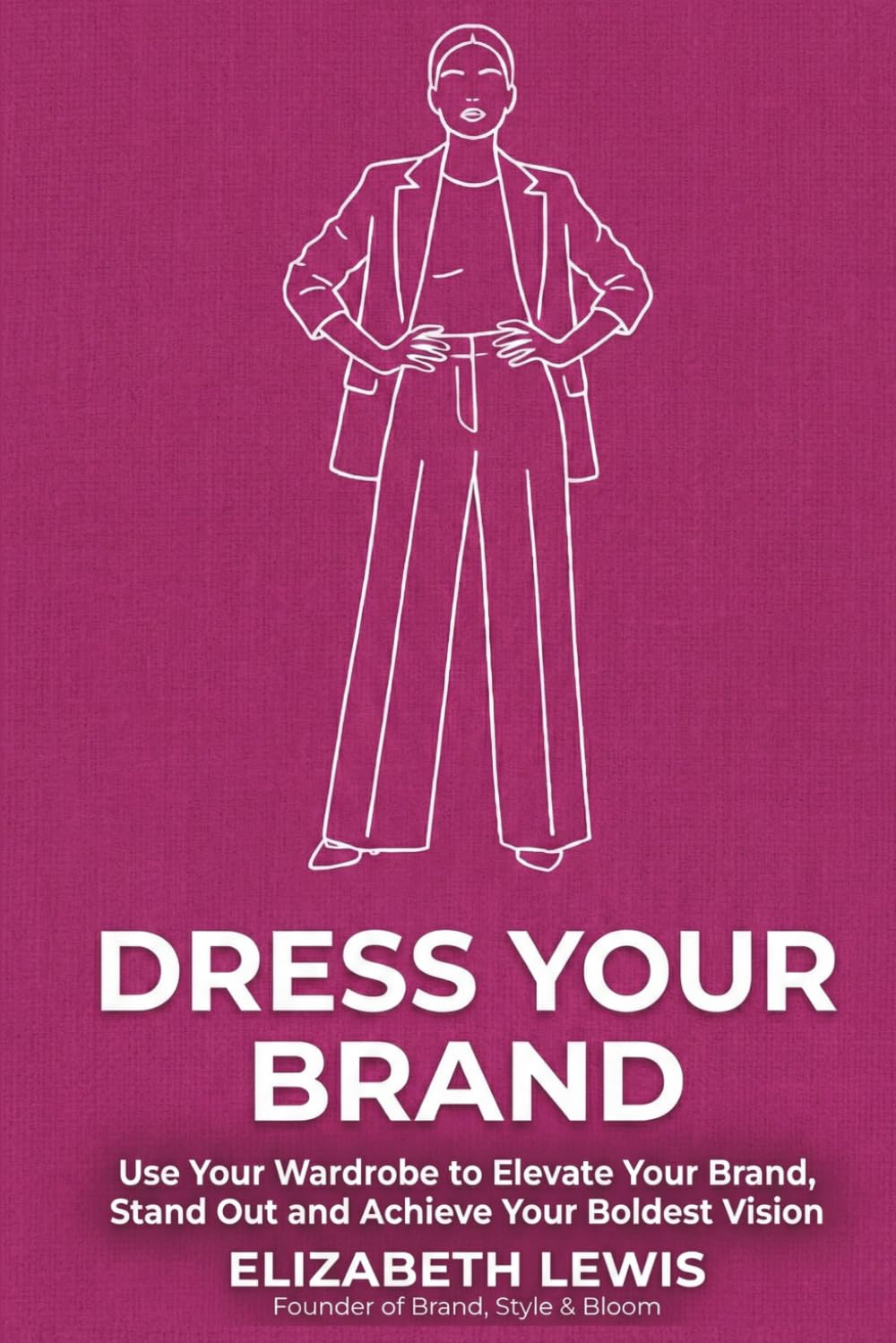 Dress Your Brand: Use Your Wardrobe to Elevate Your Brand, Stand Out and Achieve Your Boldest Vision      Paperback – February 9, 2026