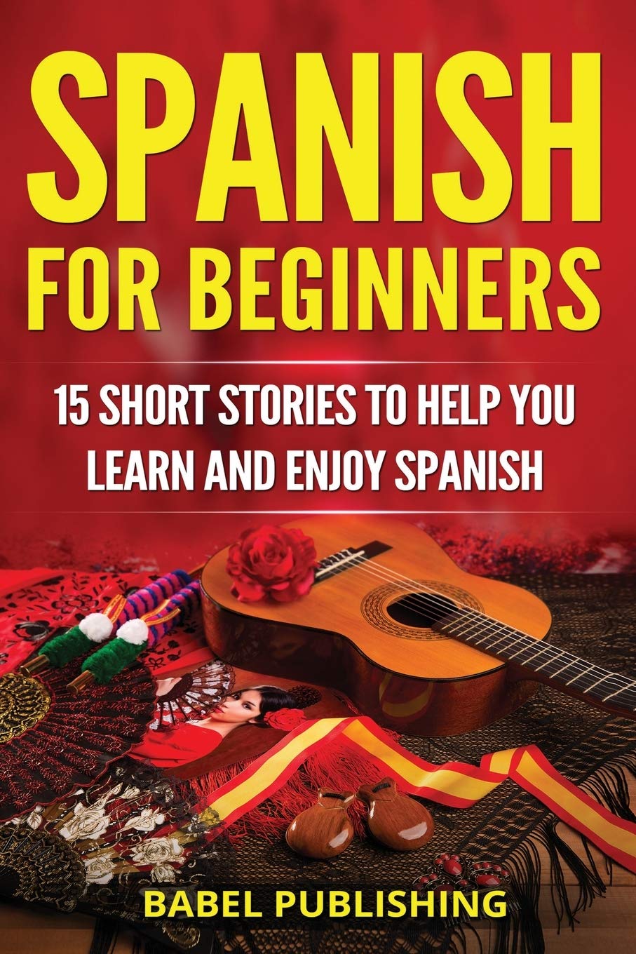 Spanish for Beginners: 15 Short Stories to Help You Learn and Enjoy Spanish