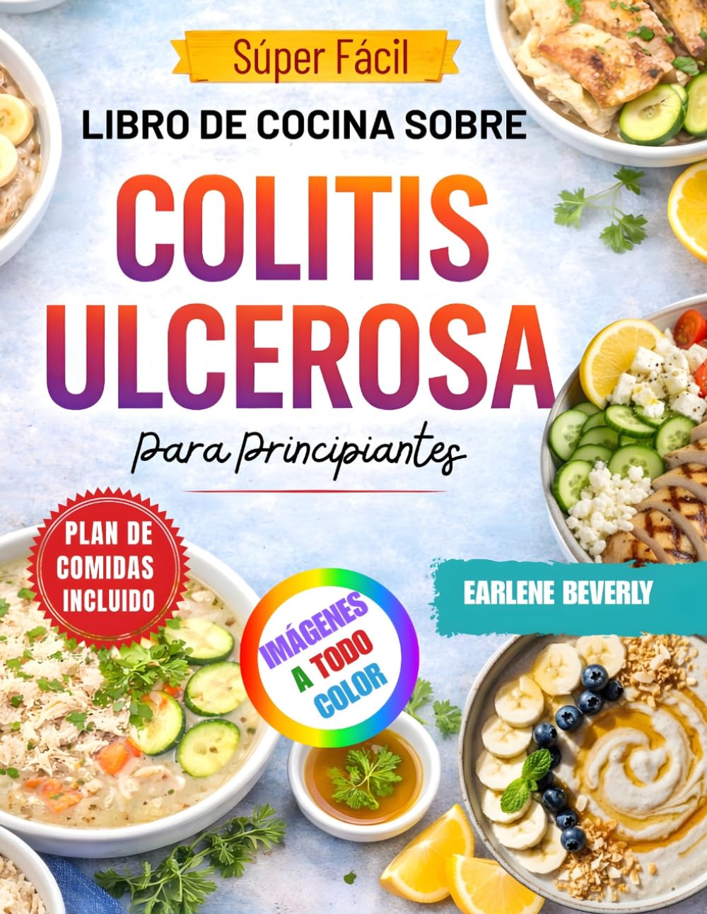 Súper Fácil Libro De Cocina Sobre Colitis Ulcerosa Para Principiantes: Deliciosas recetas bajas en fibra y respetuosas con el intestino para una mejor salud digestiva