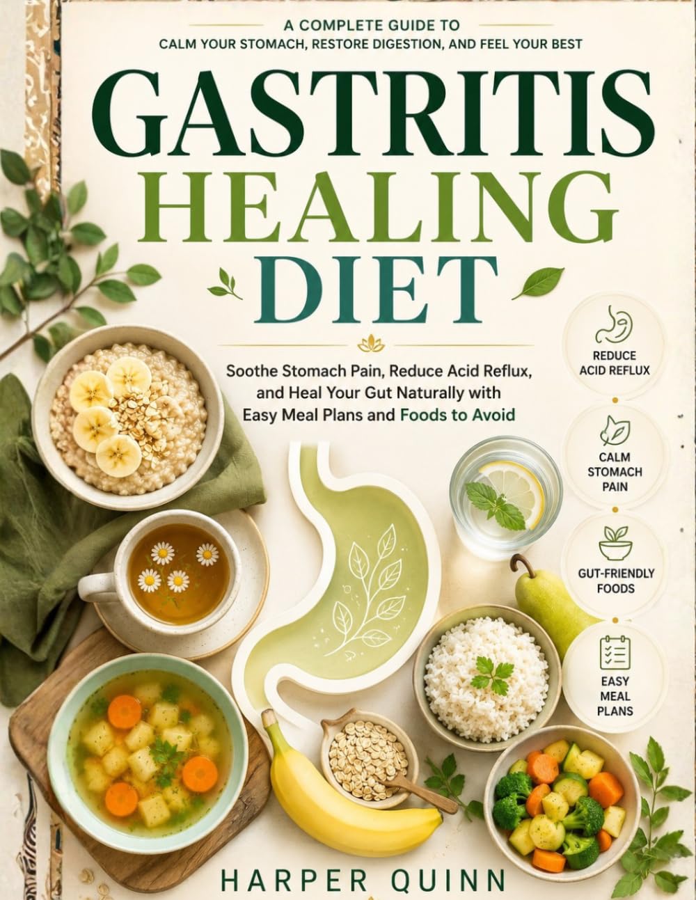Gastritis Healing Diet: Soothe Stomach Pain, Reduce Acid Reflux, and Heal Your Gut Naturally with Easy Meal Plans and Foods to Avoid