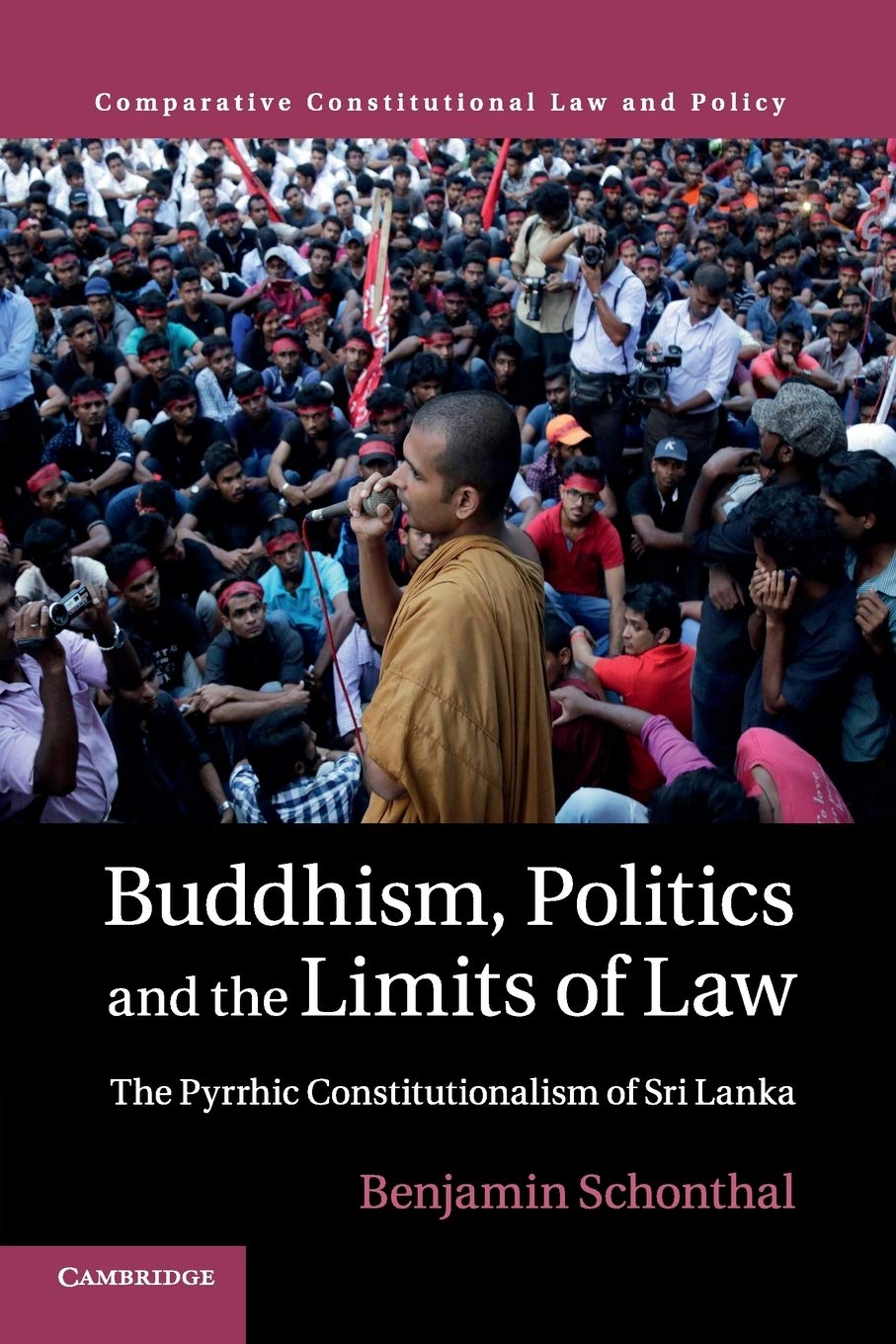 Buddhism, Politics and the Limits of Law: The Pyrrhic Constitutionalism of Sri Lanka (Comparative Constitutional Law and Policy)