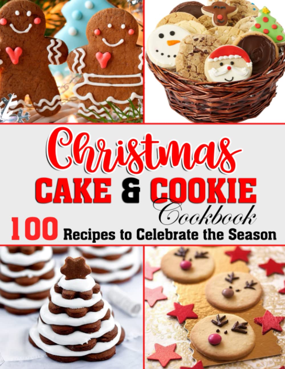 Christmas Cake And Cookie Cookbook: 100 Recipes to Celebrate the Season