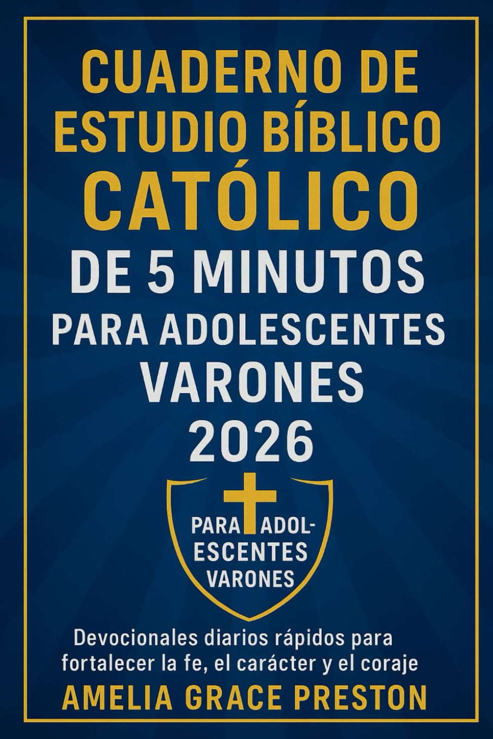 Cuaderno de estudio bíblico católico de 5 minutos para adolescentes varones (2026): Devocionales diarios rápidos para fortalecer la fe, el carácter y el coraje