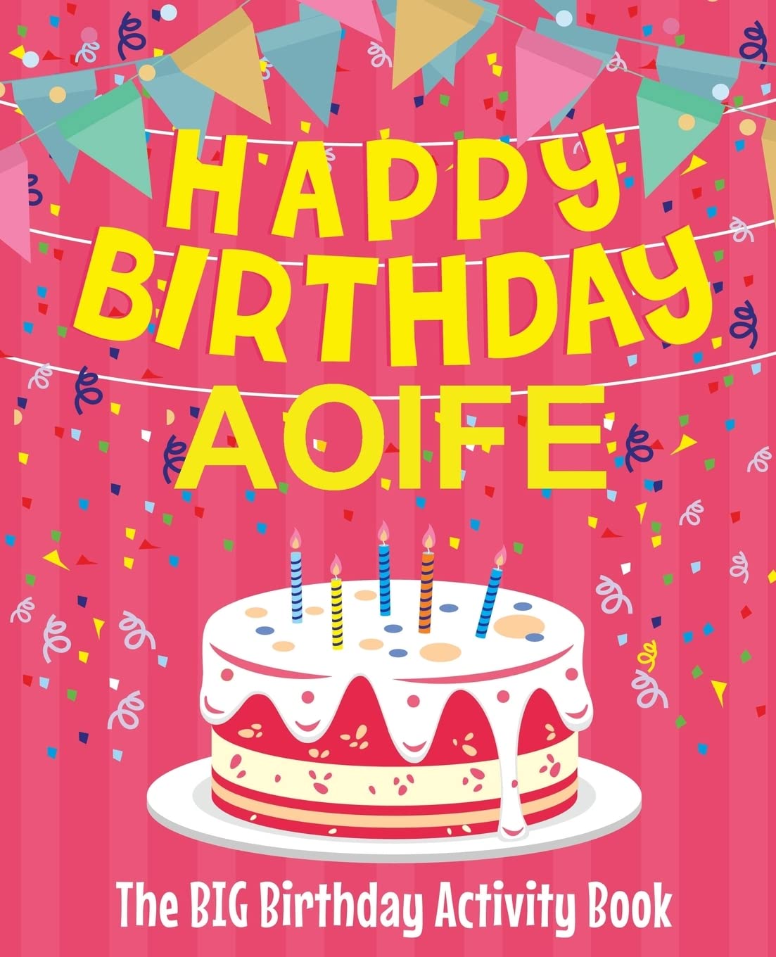 Happy Birthday Aoife - The Big Birthday Activity Book: (Personalized Children's Activity Book)