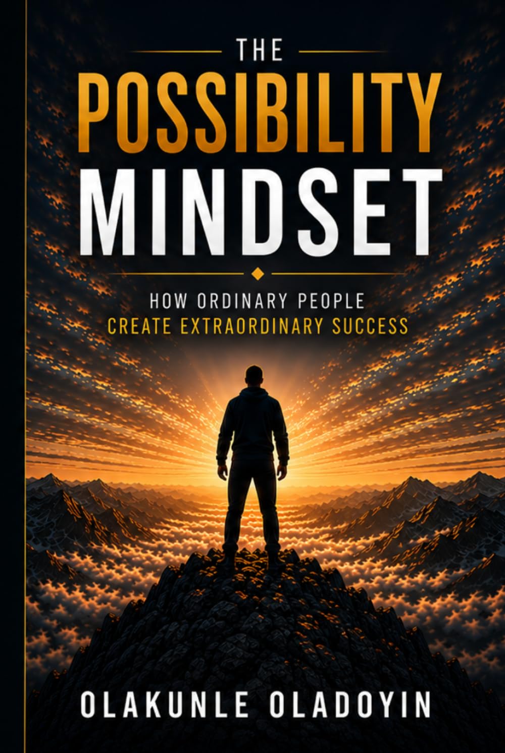 The Possibility Mindset: How Ordinary People Create Extraordinary Success