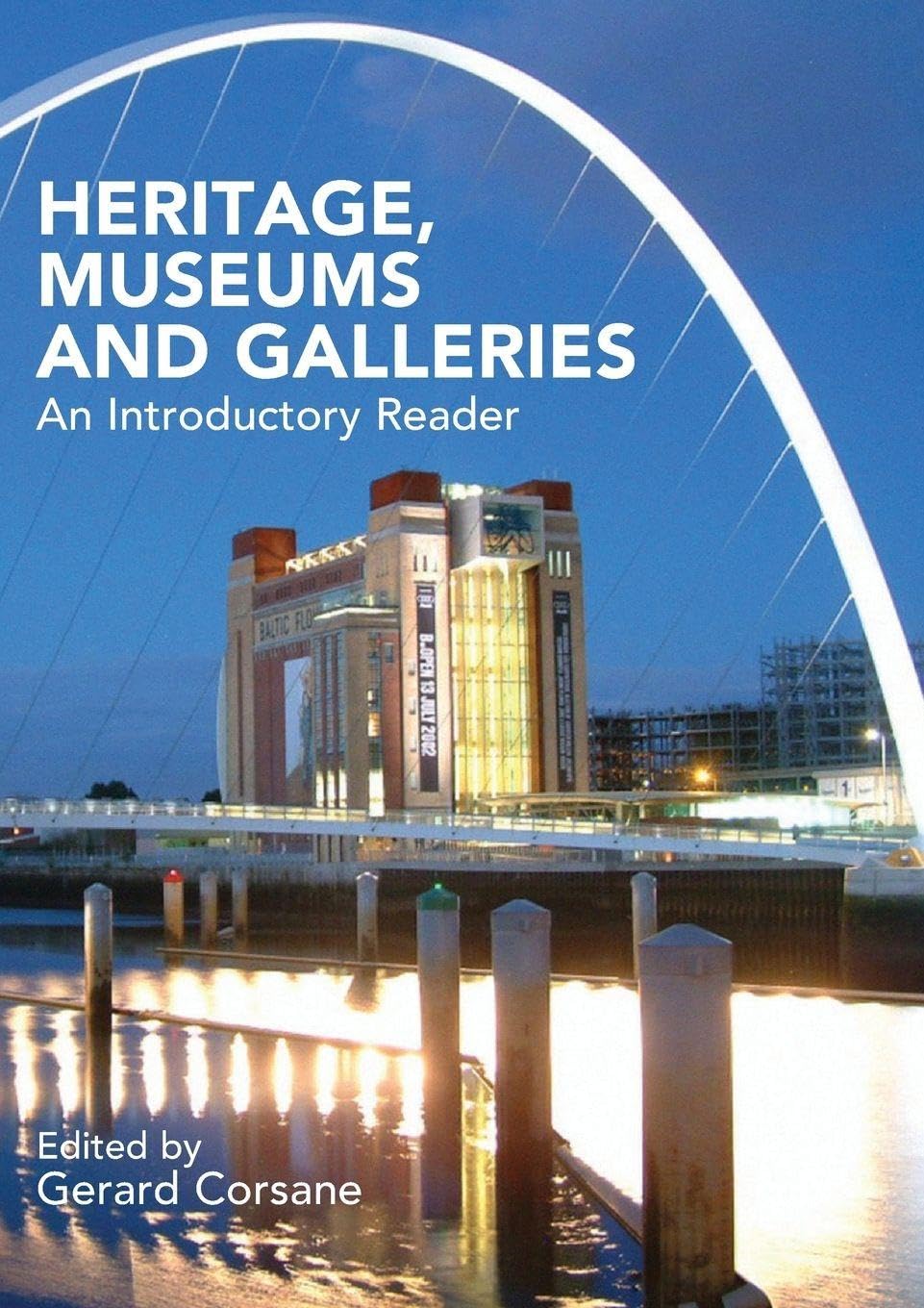 Heritage, Museums and Galleries: An Introductory Reader By Gerard Corsane