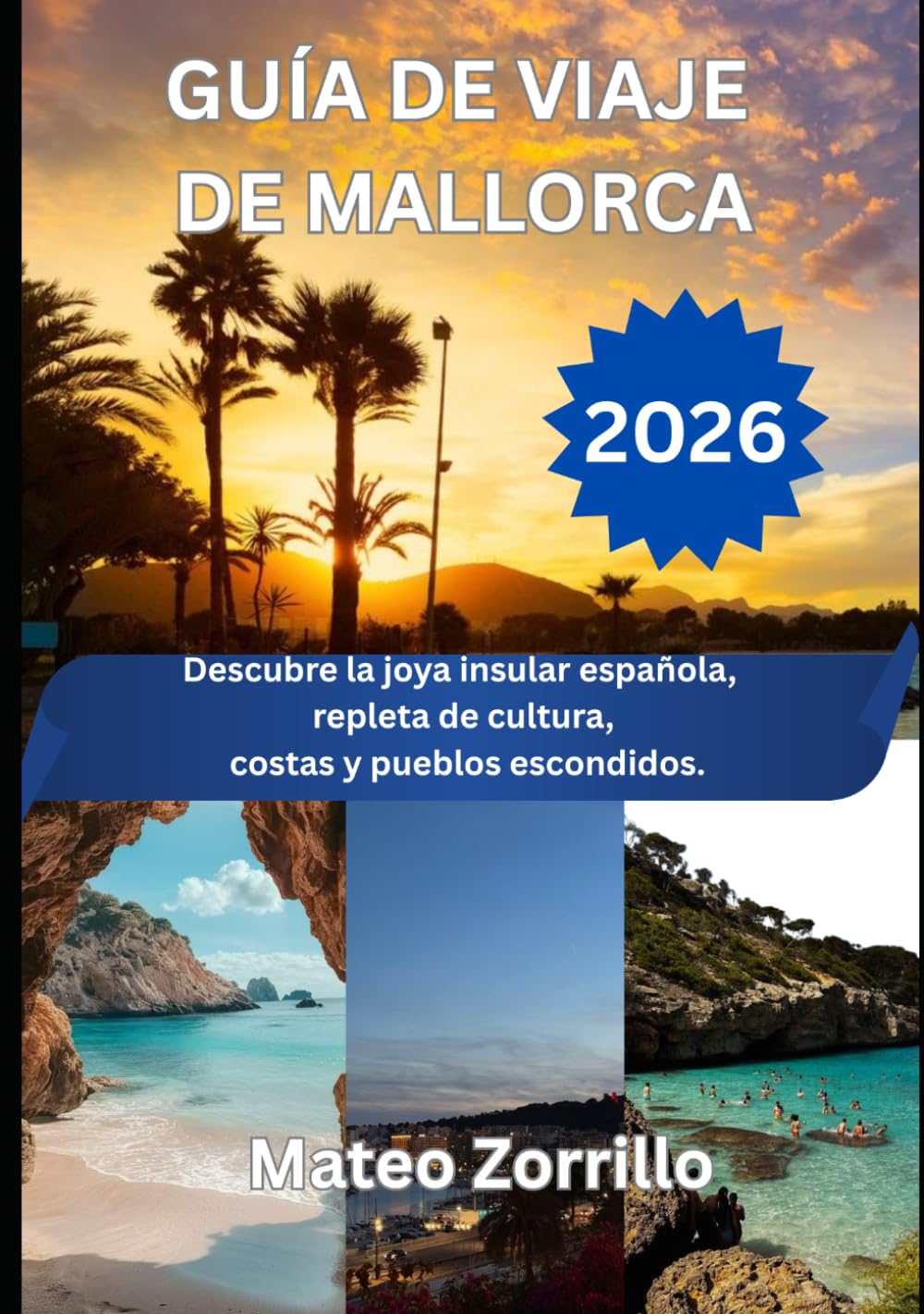 GUÍA DE VIAJE DE MALLORCA 2026: Descubre la joya insular española, repleta de cultura, costas y pueblos escondidos.
