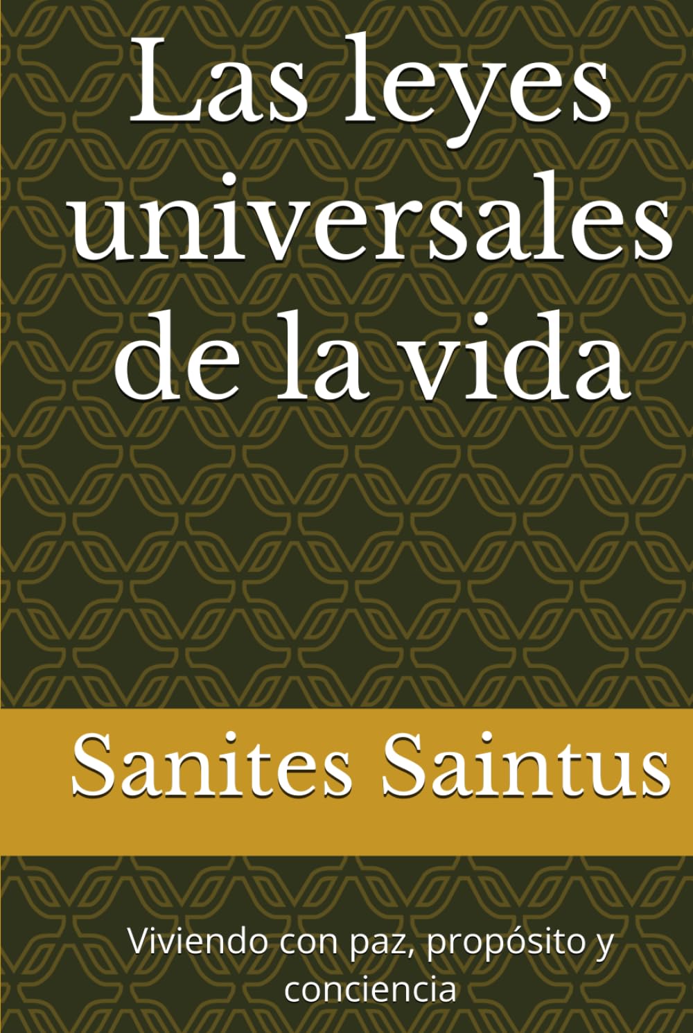 Las leyes universales de la vida: Viviendo con paz, propósito y conciencia