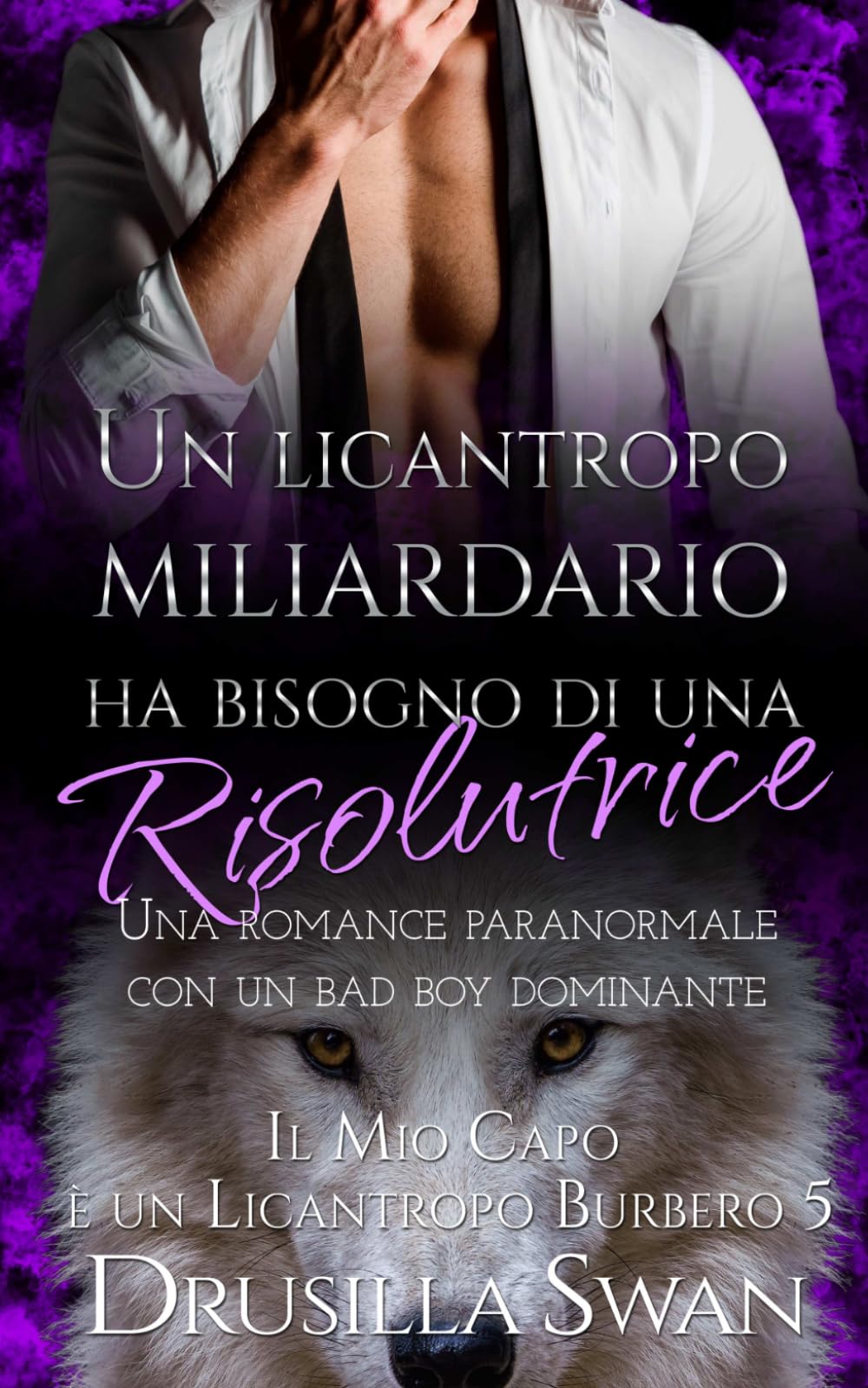 Un licantropo miliardario ha bisogno di una risolutrice: Una romance paranormale con un bad boy dominante (Il Mio Capo è un Licantropo Burbero)