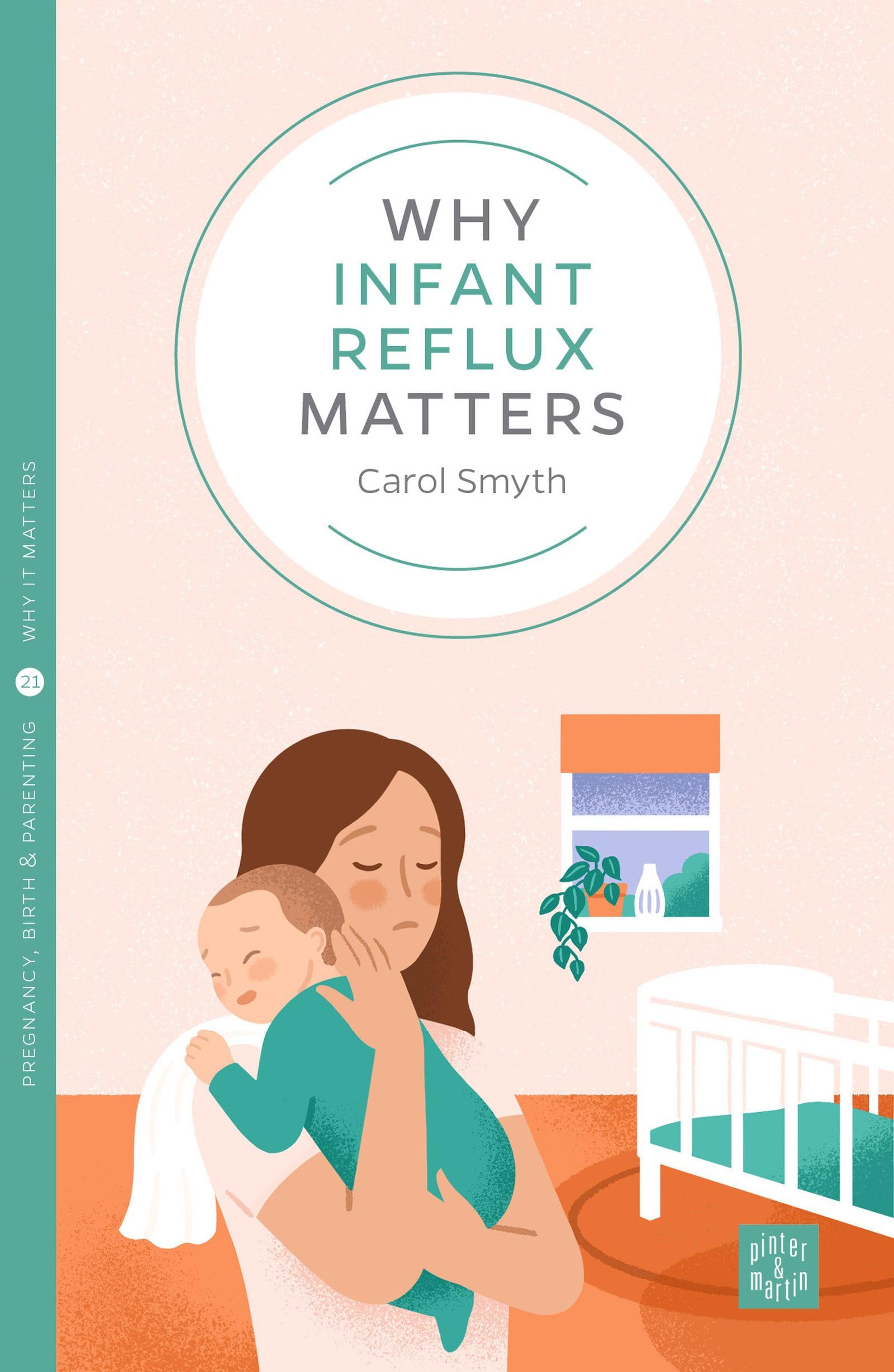 Why Infant Reflux Matters: 21 (Pinter & Martin Why it Matters) By Carol Smyth
