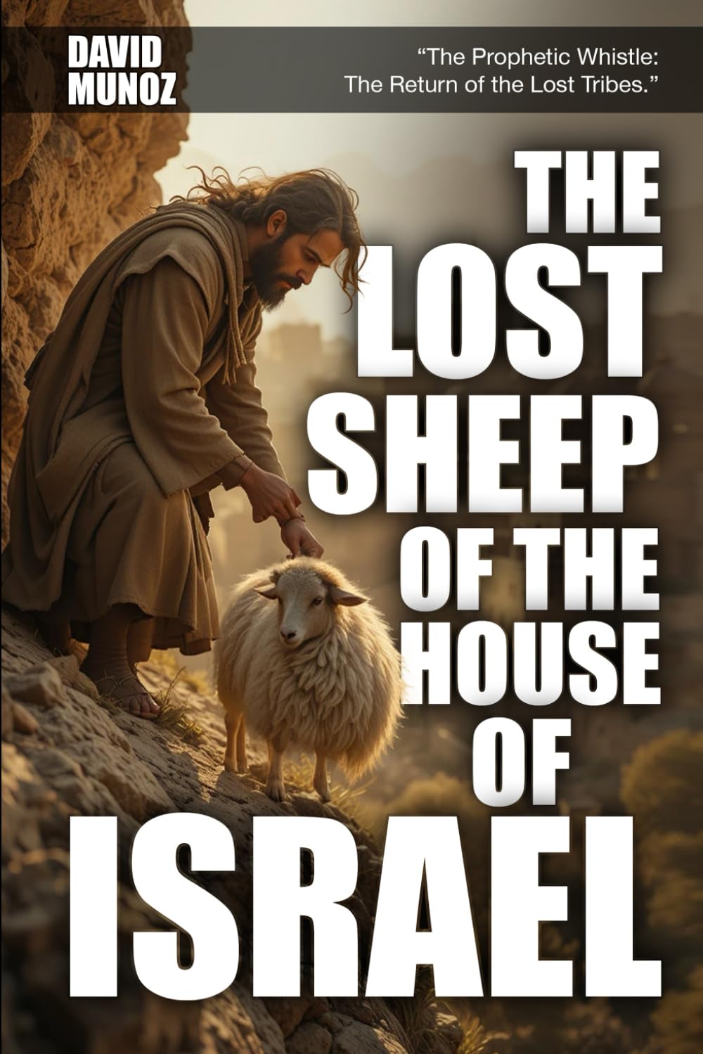 THE LOST SHEEP OF THE HOUSE OF ISRAEL: “The Prophetic Whistle: The Return of the Lost Tribes.”