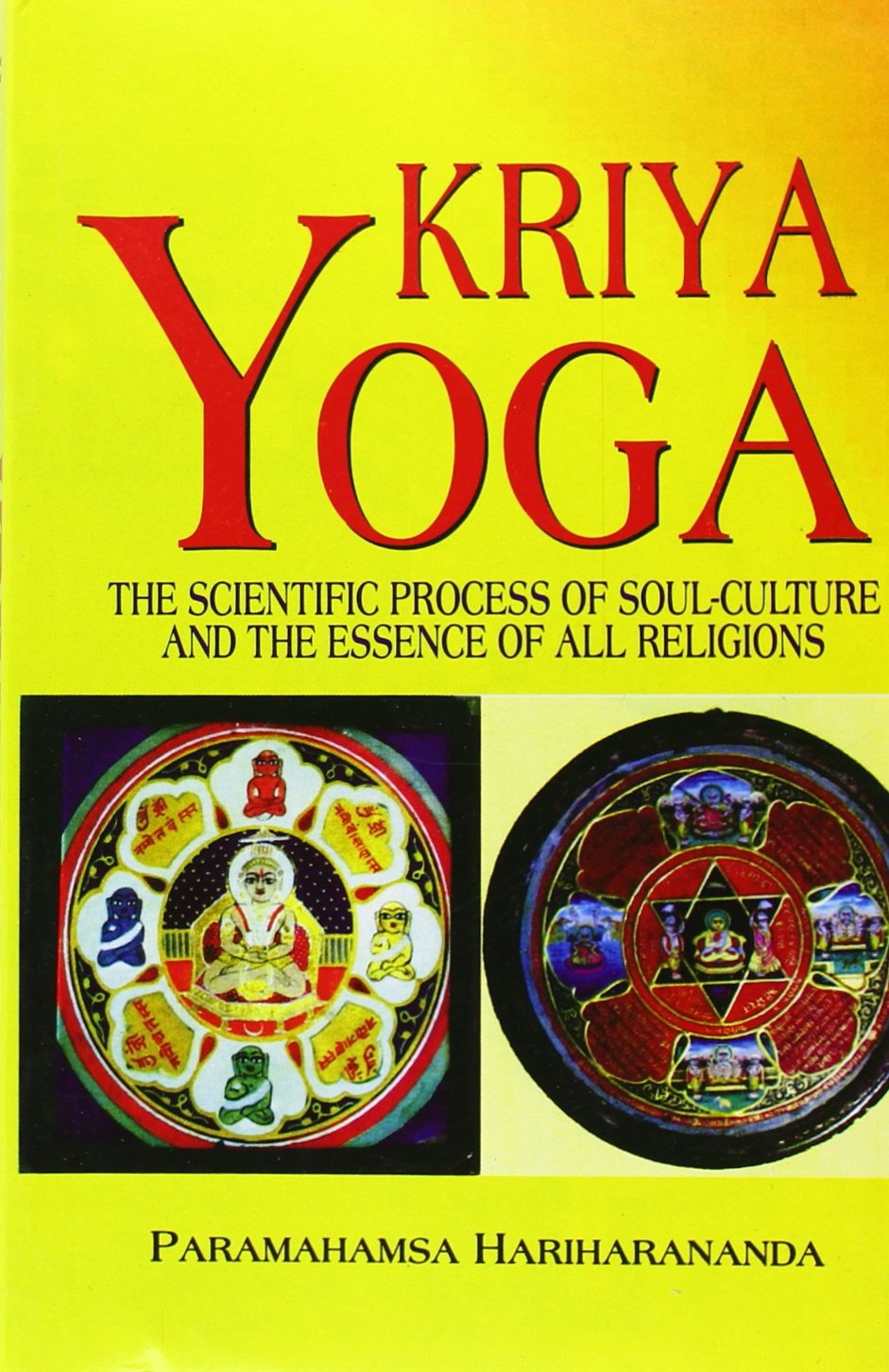 Kriya Yoga: The Scientific Process of Soul Culture and the Essence of All Religions