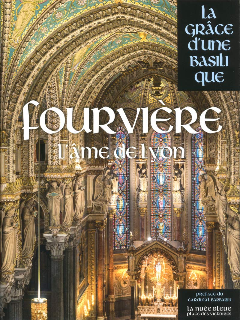 Fourvière - La Grâce d'une Basilique beau livre histoire architecture Lyon