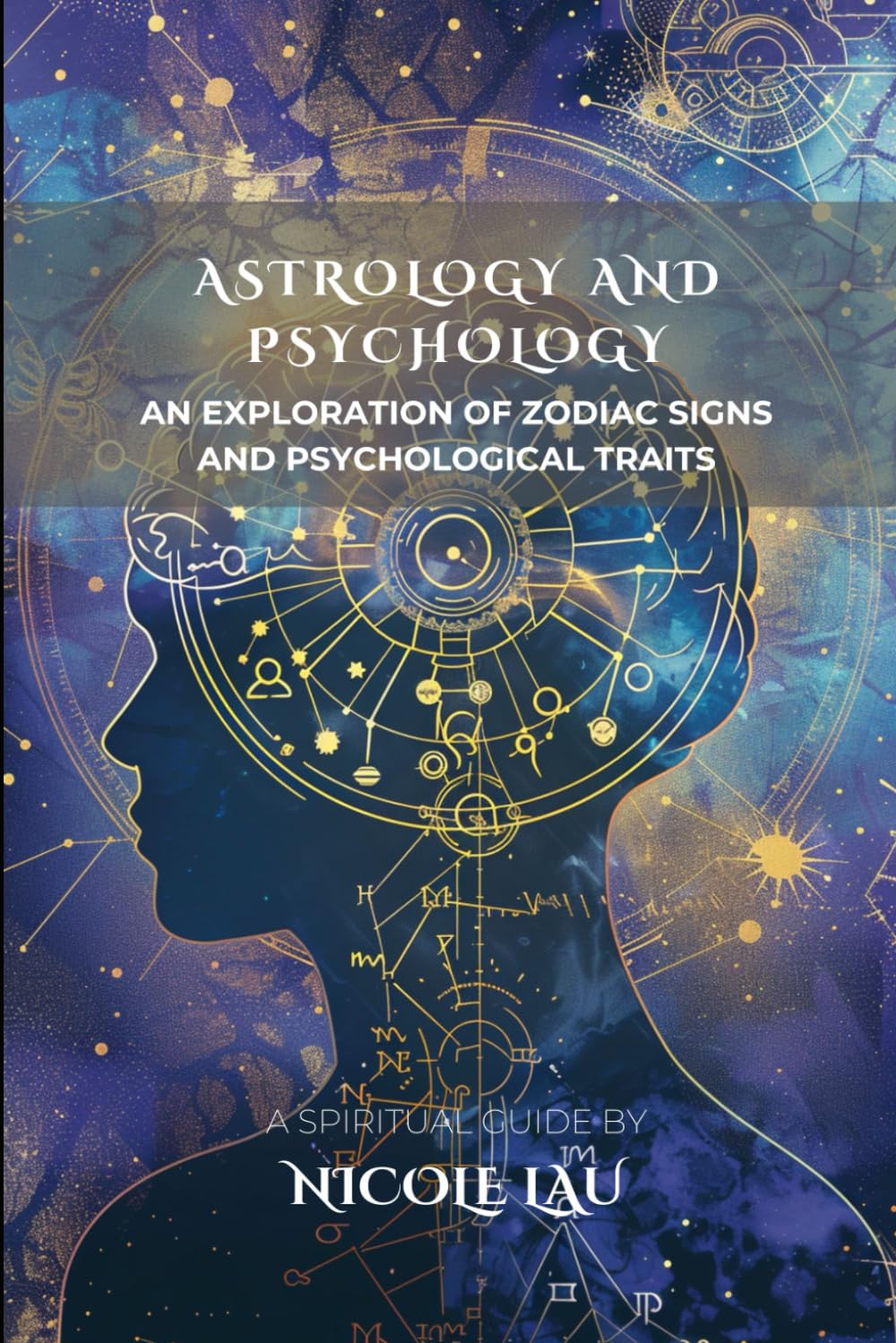Astrology and Psychology: An Exploration of Zodiac Signs and Psychological Traits (ASTROLOGICAL INTELLIGENCE: Mapping the Stars Across Thought, Culture & Civilization)