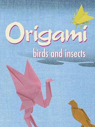 Origami Birds and Insects (Dover Origami Papercraft)