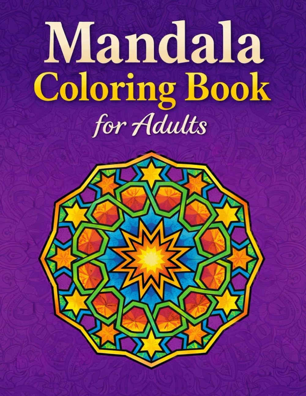 Mandala Coloring Book for Adults: Relaxing Geometric Mandala Designs for Stress Relief, Mindfulness, and Anxiety Reduction