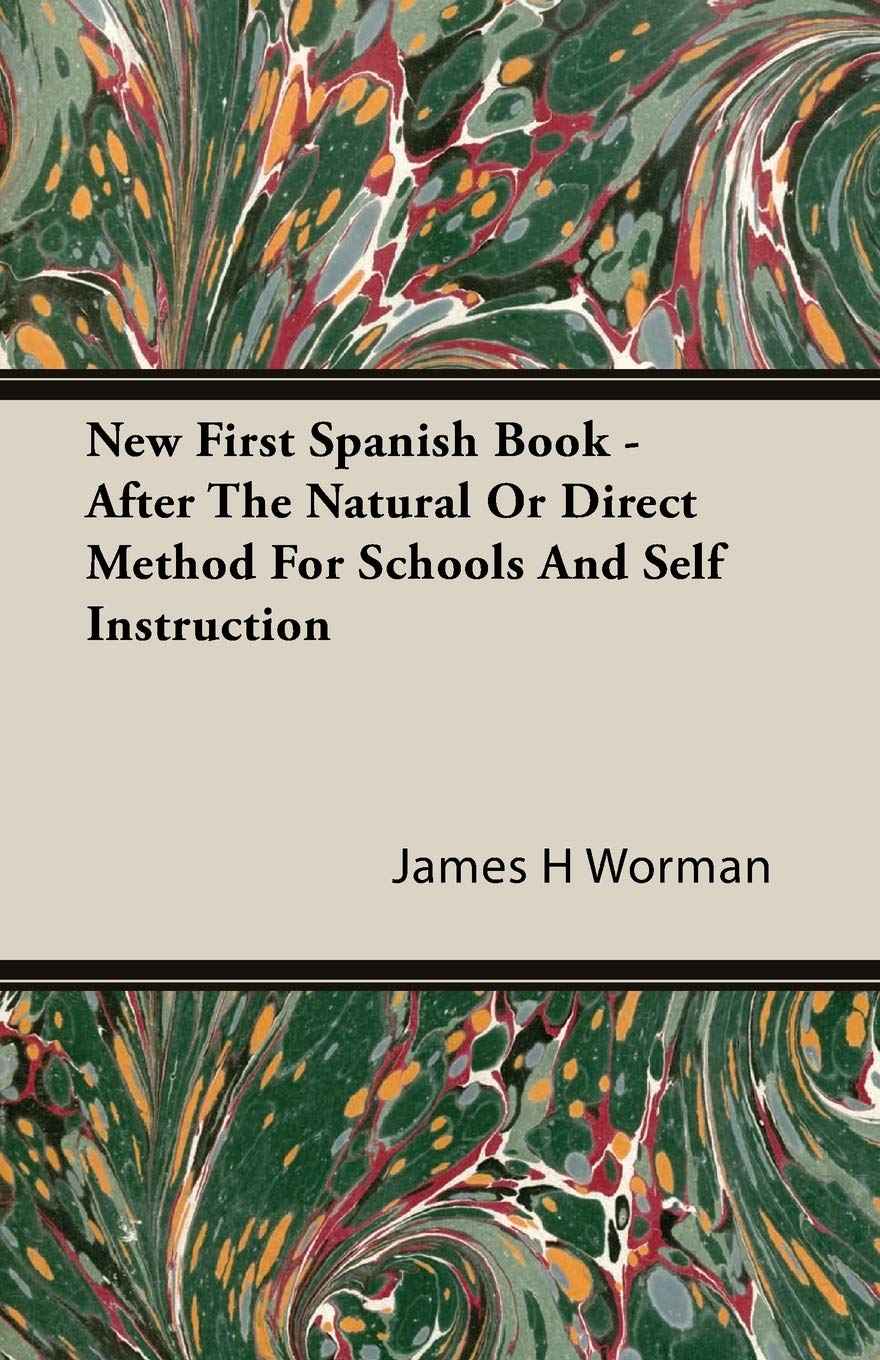 New First Spanish Book - After The Natural Or Direct Method For Schools And Self Instruction (Spanish and English Edition)