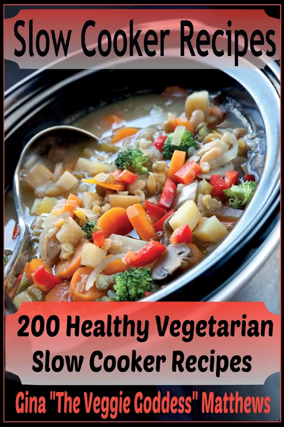 Slow Cooker Recipes: 200 Healthy Vegetarian Slow Cooker Recipes: Volume 1