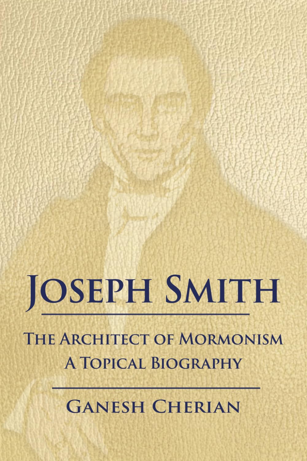 Joseph Smith: The Architect of Mormonism: A Topical Biography
