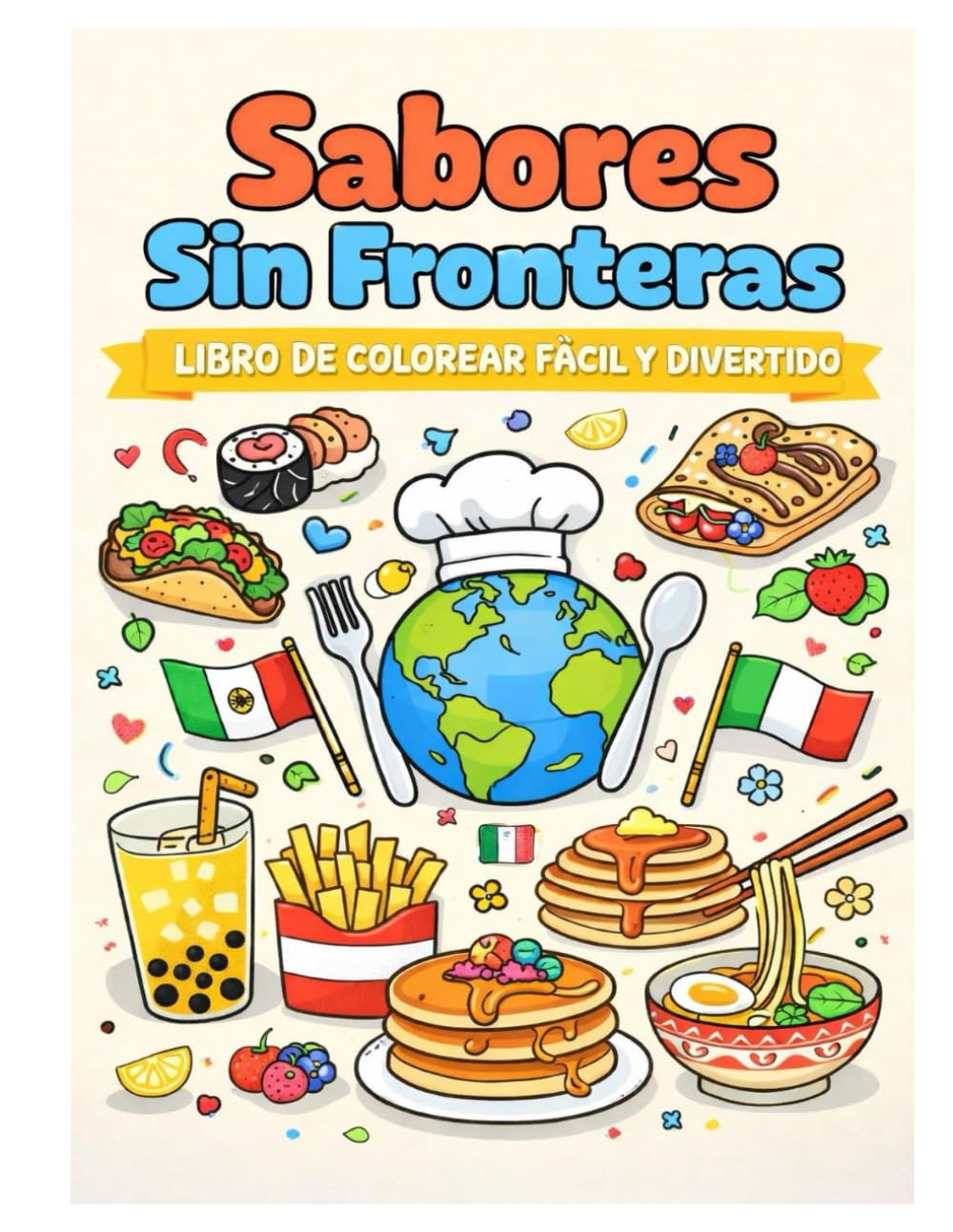 SABORES SIN FRONTERAS: LIBRO DE COLOREAR PARA ODAS LAS EDADES