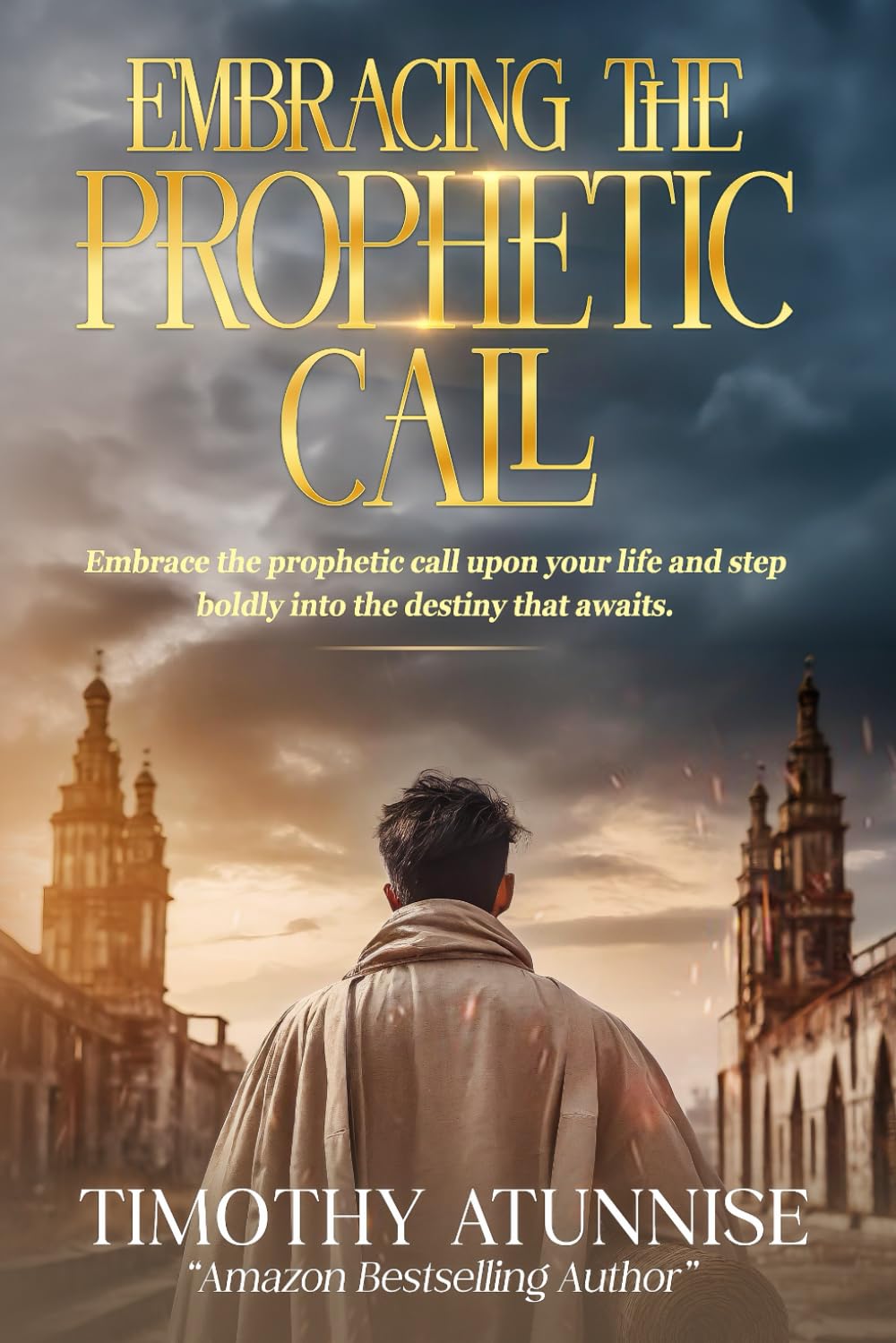 Embracing the Prophetic Call: Embrace the prophetic call upon your life and step boldly into the destiny that awaits (Awakening the Spirit of the Prophet)