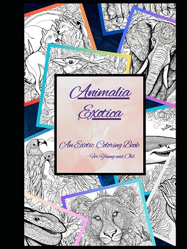 Animalia Exotica: An Exotic Coloring Book - For Young and Old