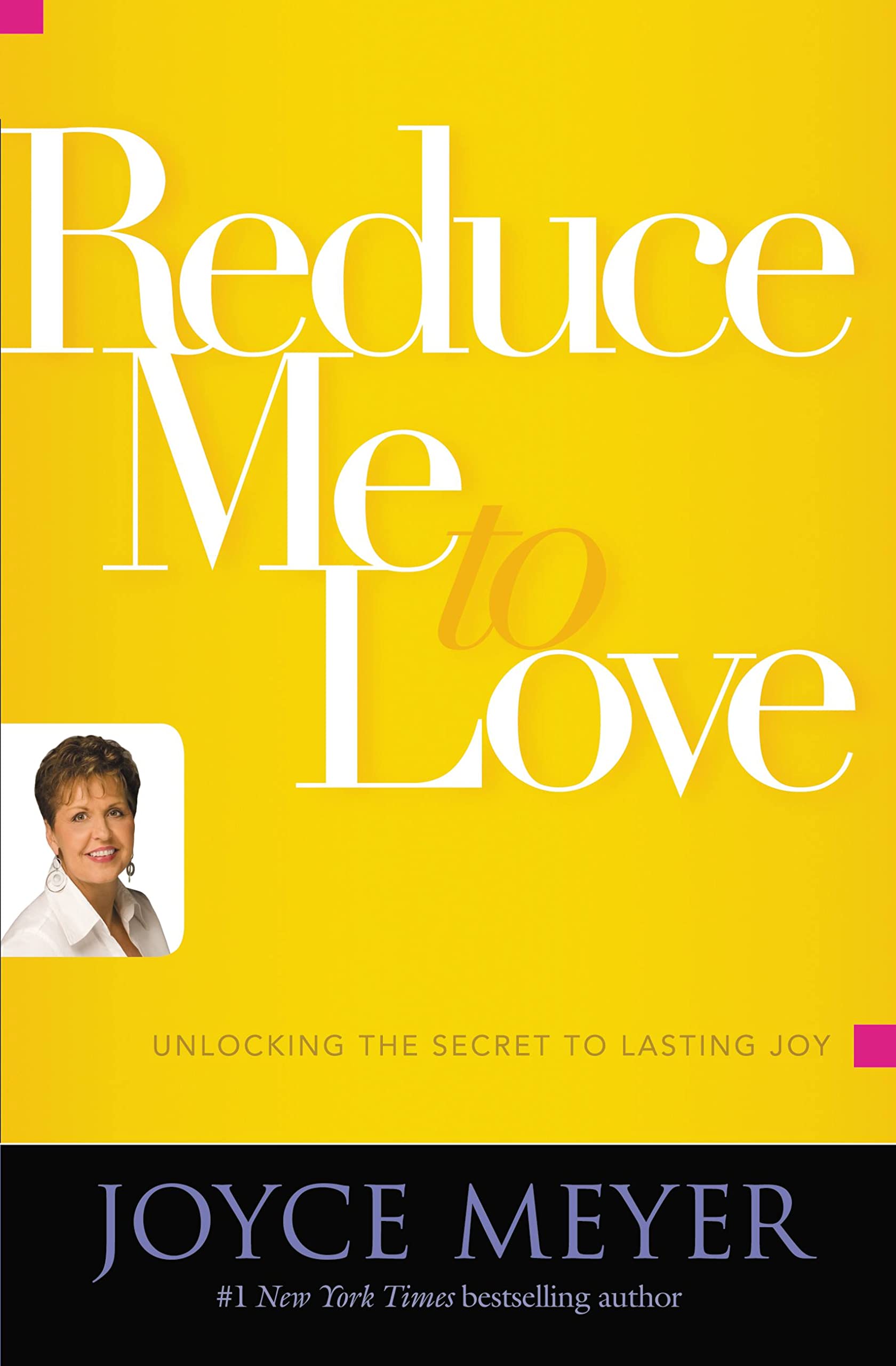 Reduce Me to Love: Unlocking the Secret to Lasting Joy. Meyer 9780446581486**