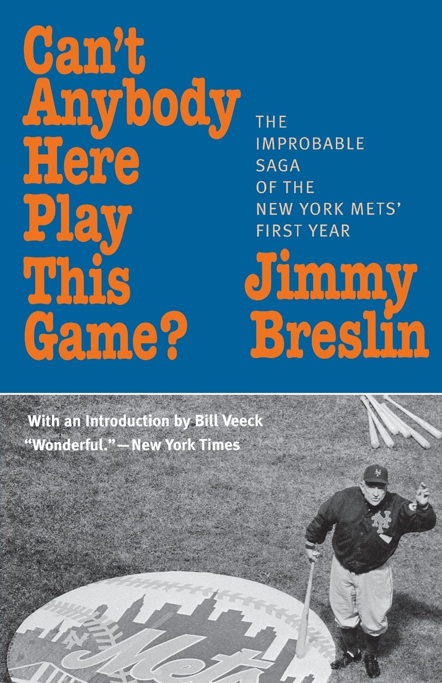 Can't Anybody Here Play This Game?: The Improbable Saga of the New York Met's First Year