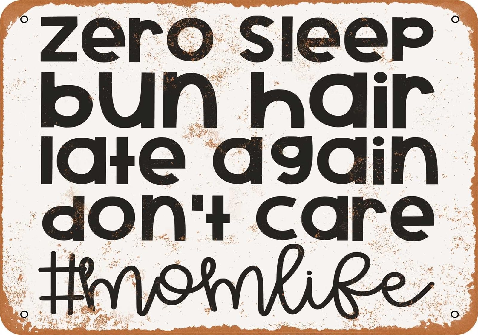 Miaomansenstore Metal Sign - Zero Sleep Bun Hair Late Again Don't Care Mom Life - Vintage Look Home Decor