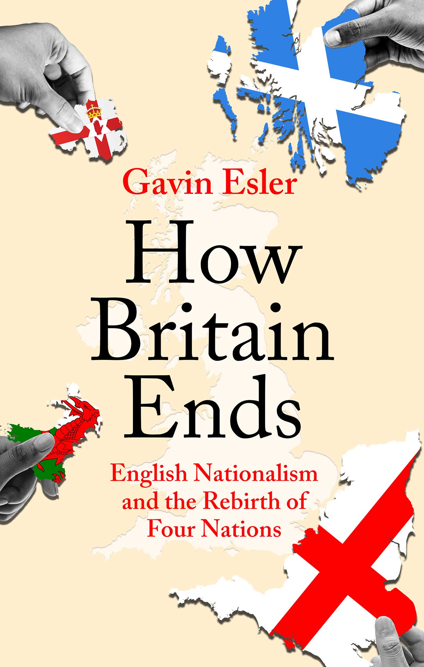 How Britain Ends: English Nationalism and the Rebirth of Four Nations