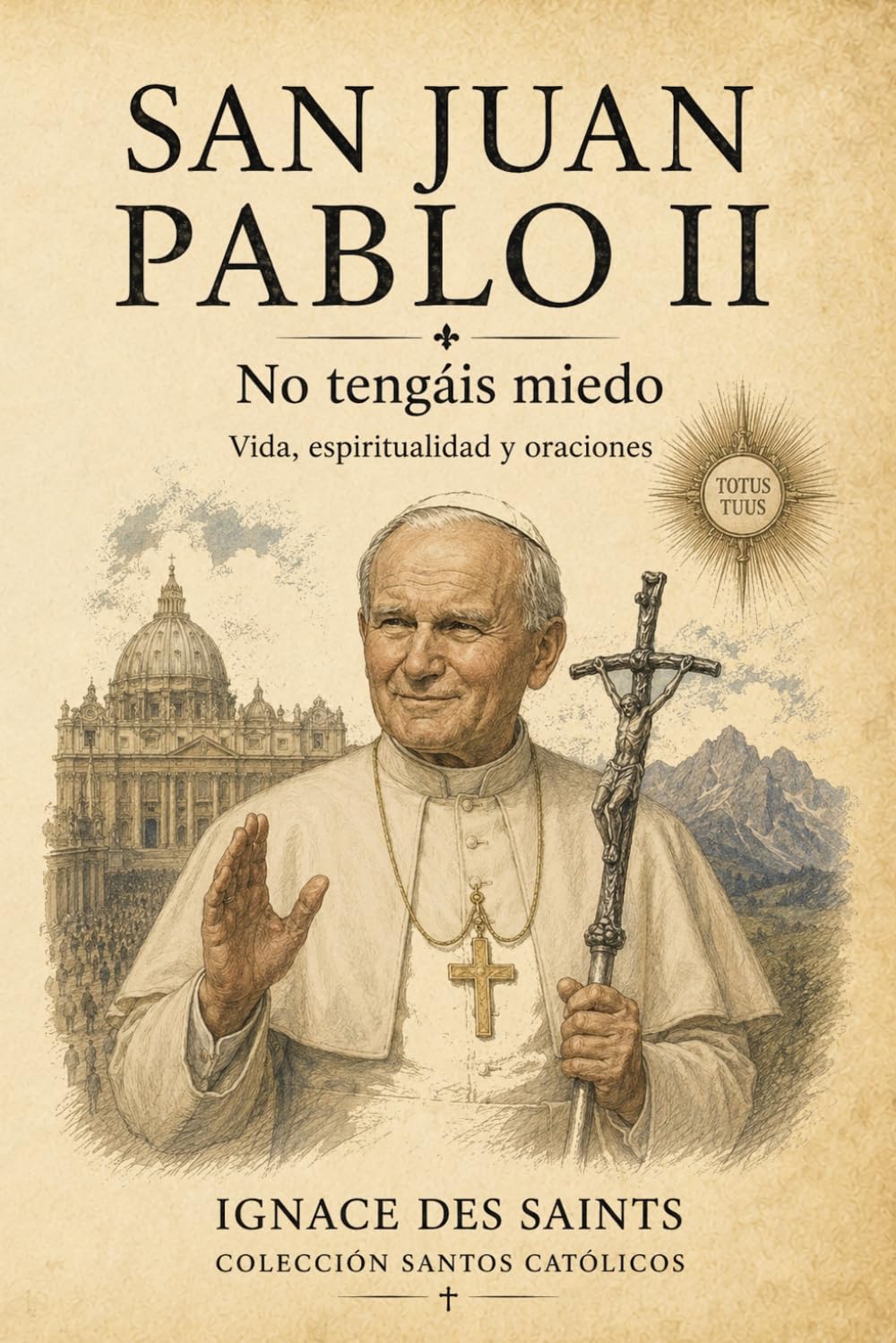 San Juan Pablo II: No tengáis miedo (COLECCIÓN DE SANTOS CATÓLICOS)