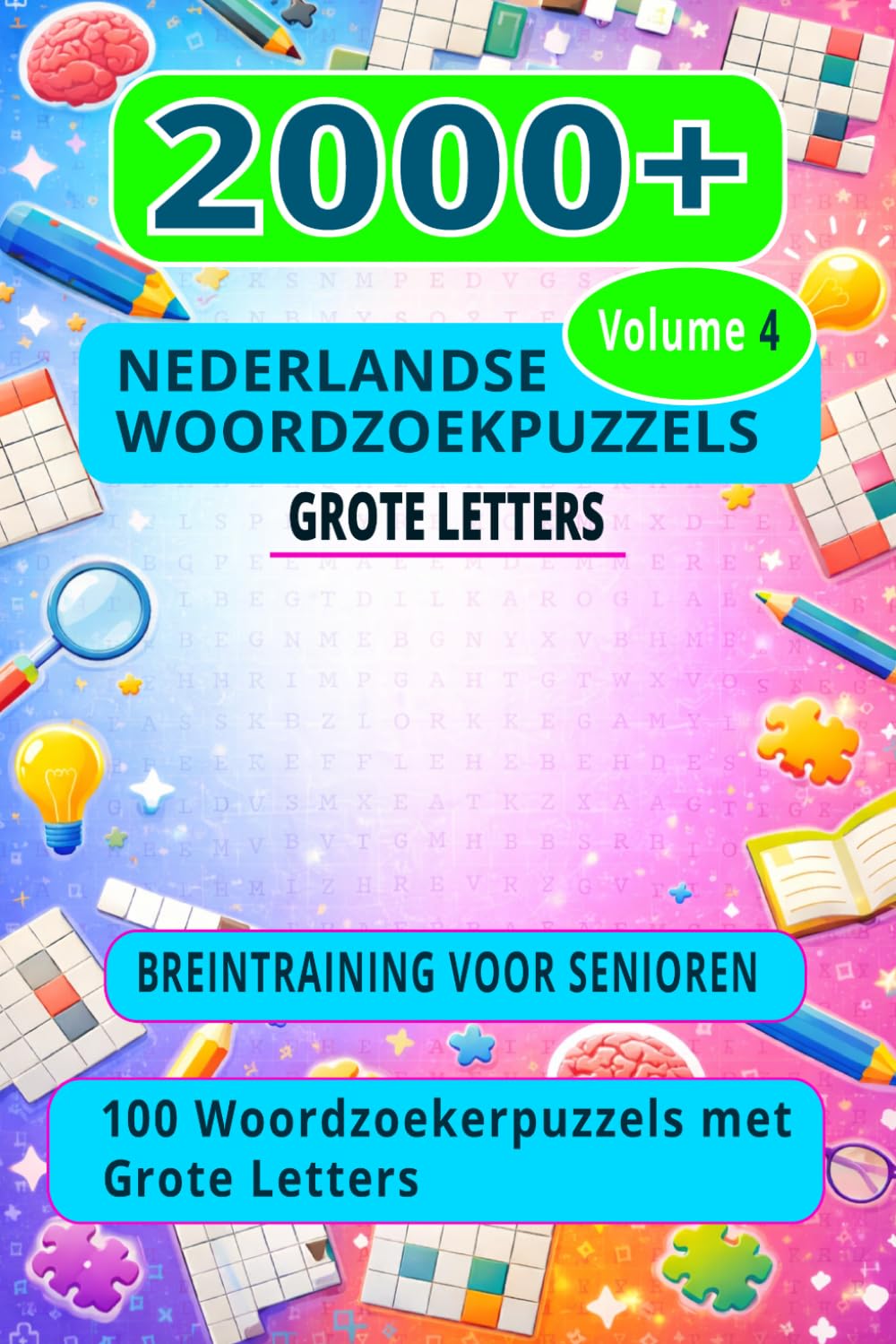 2000+ NEDERLANDSE WOORDZOEKPUZZELS: Grote Letters | Breintraining voor Senioren | 100 Woordzoekpuzzels met Oplossingen | Volume 4 (TERUG NAAR SCHOOL WOORDZOEKPUZZELS VOOR KINDEREN)