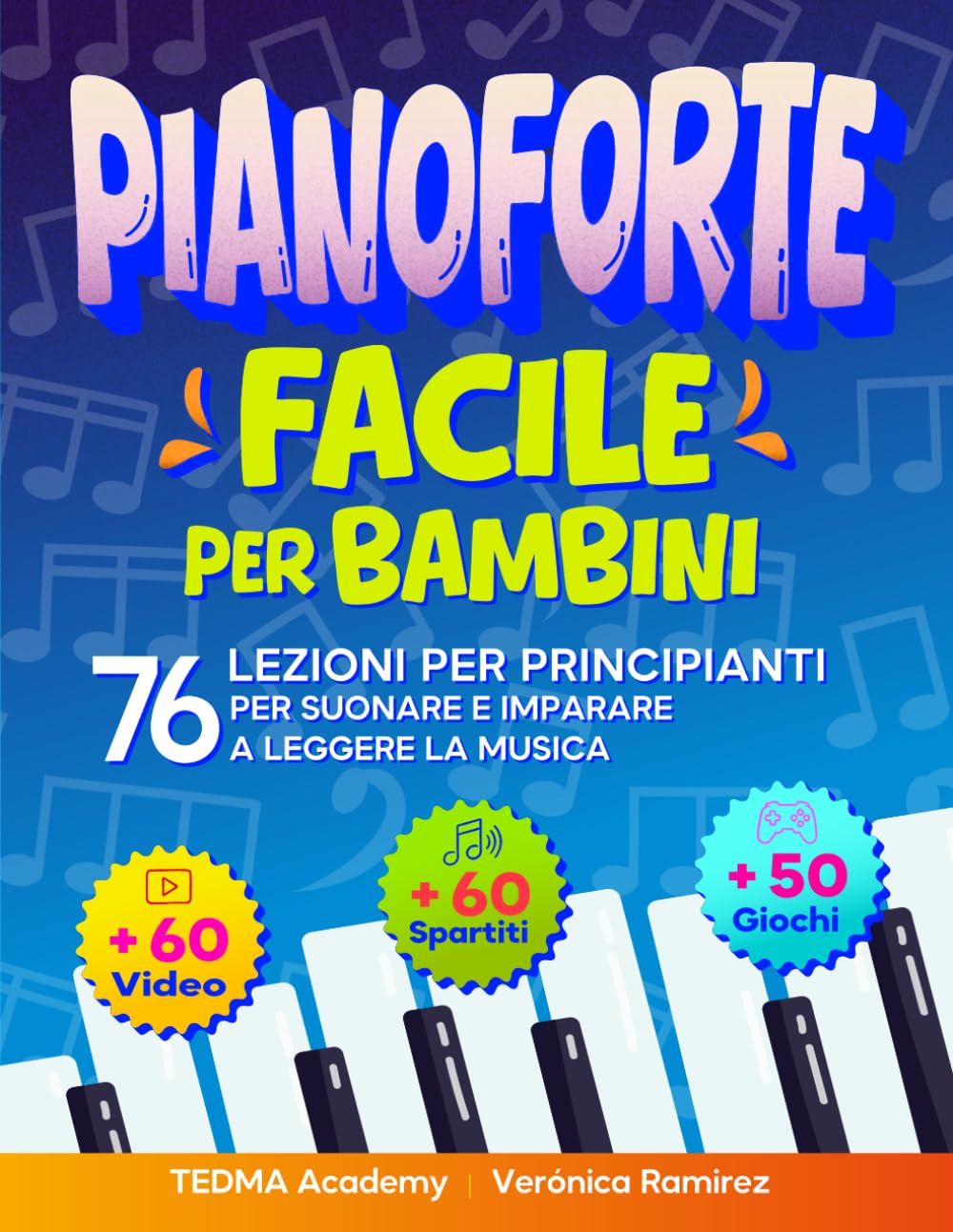 Pianoforte Facile Per Bambini: 76 Lezioni di Pianoforte per Principianti per Suonare e Imparare a Leggere la Musica Divertendosi con 60 Brani Famosi, Video, Teoria Musicale e 50 Attività e Giochi