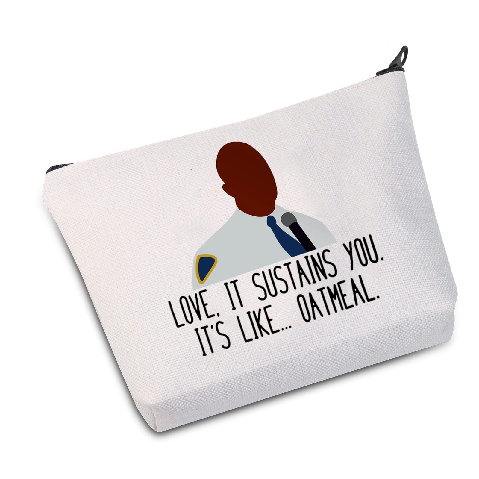 Brooklyn 99 Inspired Gift Your Love Sustains Me Like Oatmeal Makeup Bag Gift for Fans (Like Oatmeal B EU)
