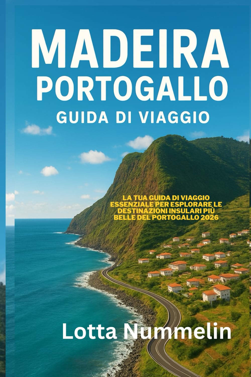 MADEIRA PORTOGALLO GUIDA DI VIAGGIO: La tua guida di viaggio essenziale per esplorare le destinazioni insulari piu belle del Portogallo 2026