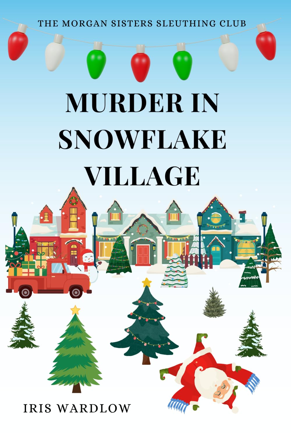 Murder In Snowflake Village: A Cozy Christmas Murder Mystery (The Morgan Sisters Sleuthing Club)