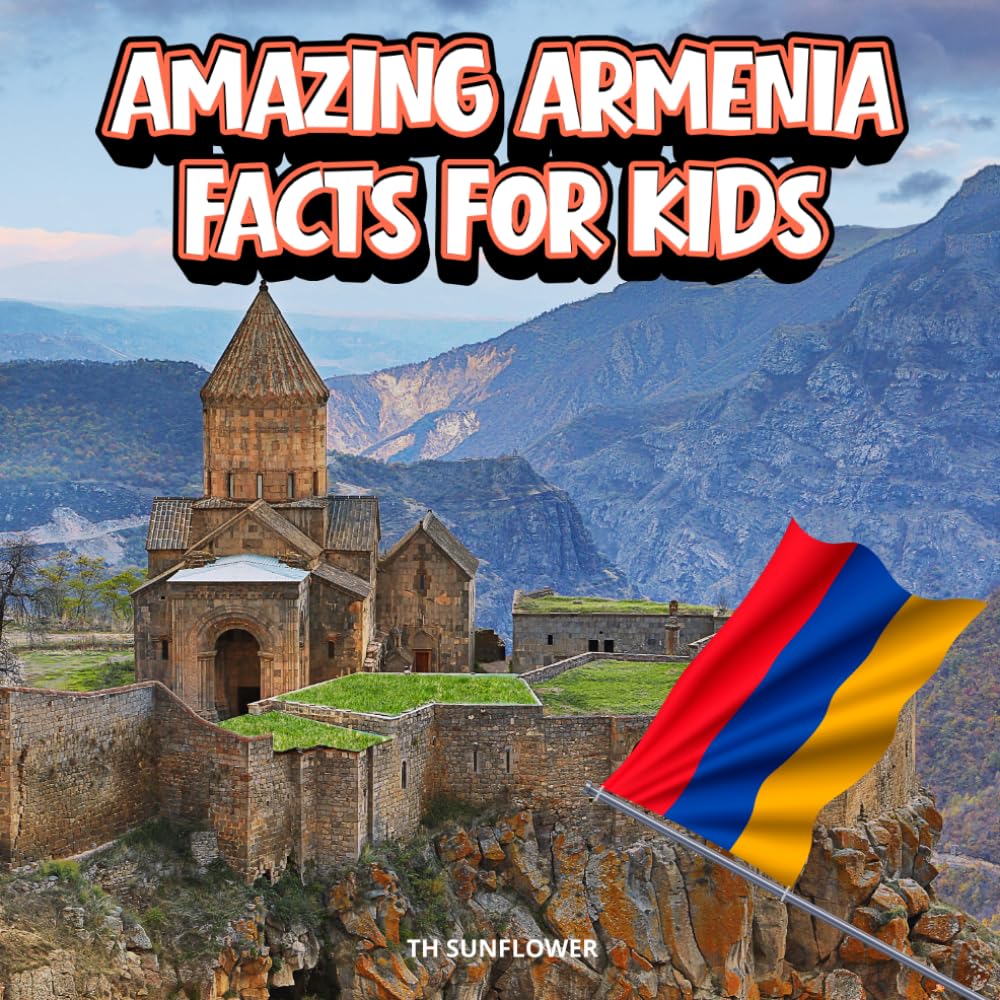 Amazing Armenia Facts for Kids: A Fun Travel and Learning Book with Color Photos About Armenia's Mountains, Yerevan, Ancient History, Animals, Food, ... Explorers (Amazing World Facts for Kids)