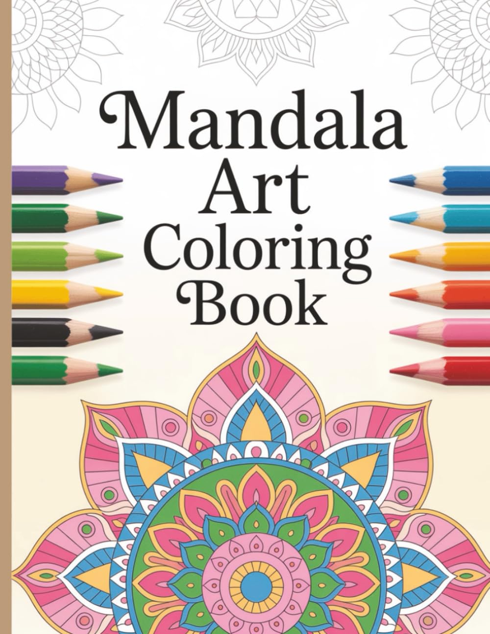 Mandala Art Coloring Book for Adults, Seniors, and Teens: A Beautiful Collection of Intricate Mandalas for Relaxation, Anxiety Relief, and Mindful Coloring