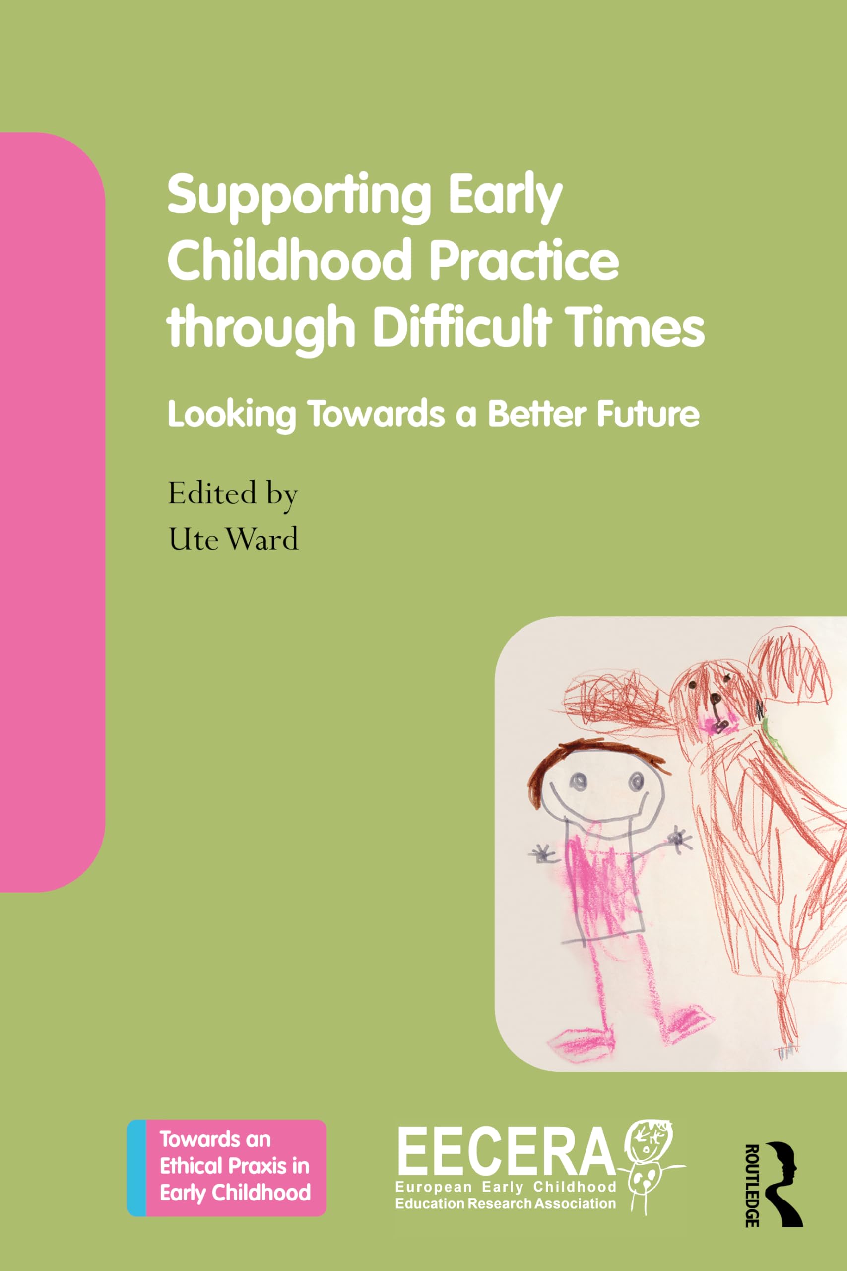 Supporting Early Childhood Practice Through Difficult Times: Looking Towards a Better Future (Towards an Ethical Praxis in Early Childhood)
