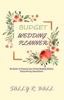Budget Wedding Planner: The Guide To Planning Your Perfect Wedding Without Compromising Expectations