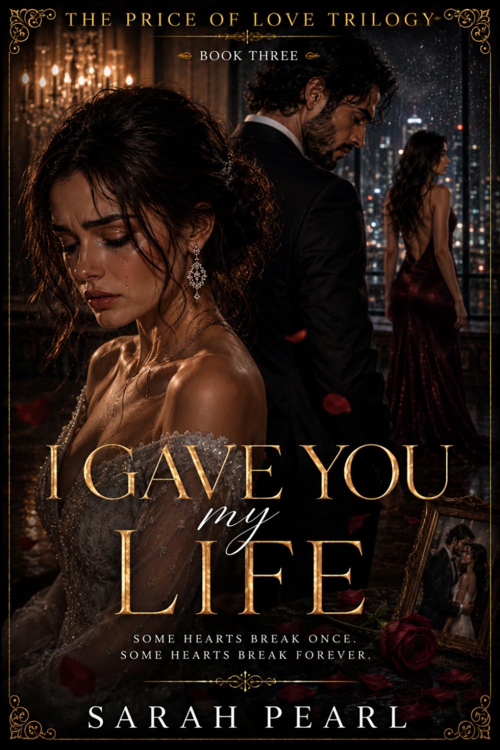 I GAVE YOU MY LIFE: A Billionaire Second Chance Romance with Secrets, Betrayal, and Redemption: 3 (The Price of Love Trilogy)