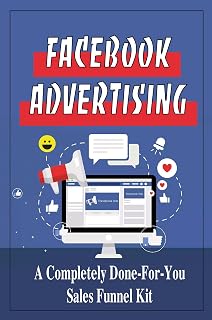 Facebook Advertising: A Completely Done-For-You Sales Funnel Kit