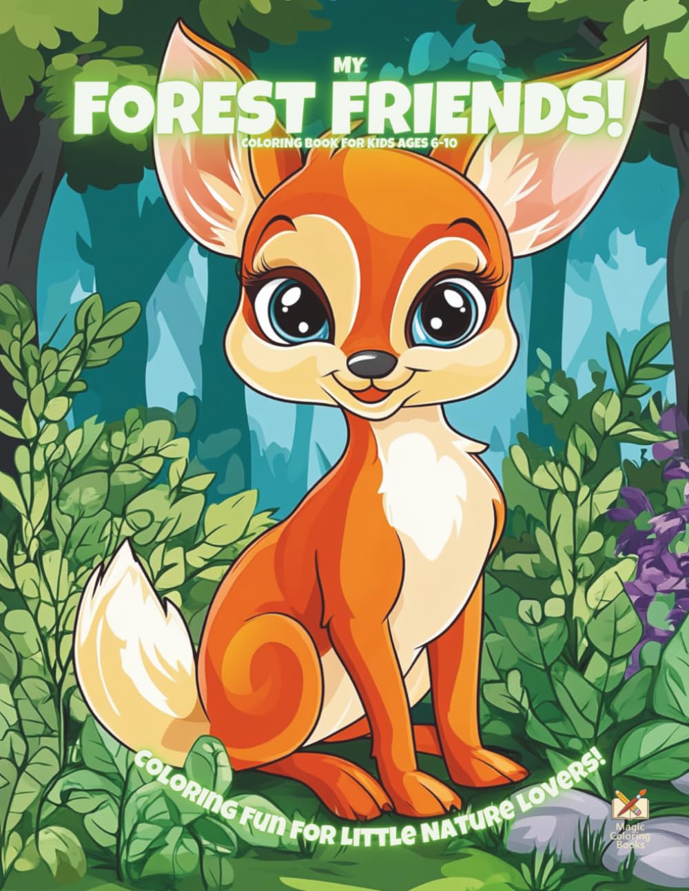 My Forest Friends!: Coloring Fun For Little Nature Lovers! (Magic Coloring Books Collection)