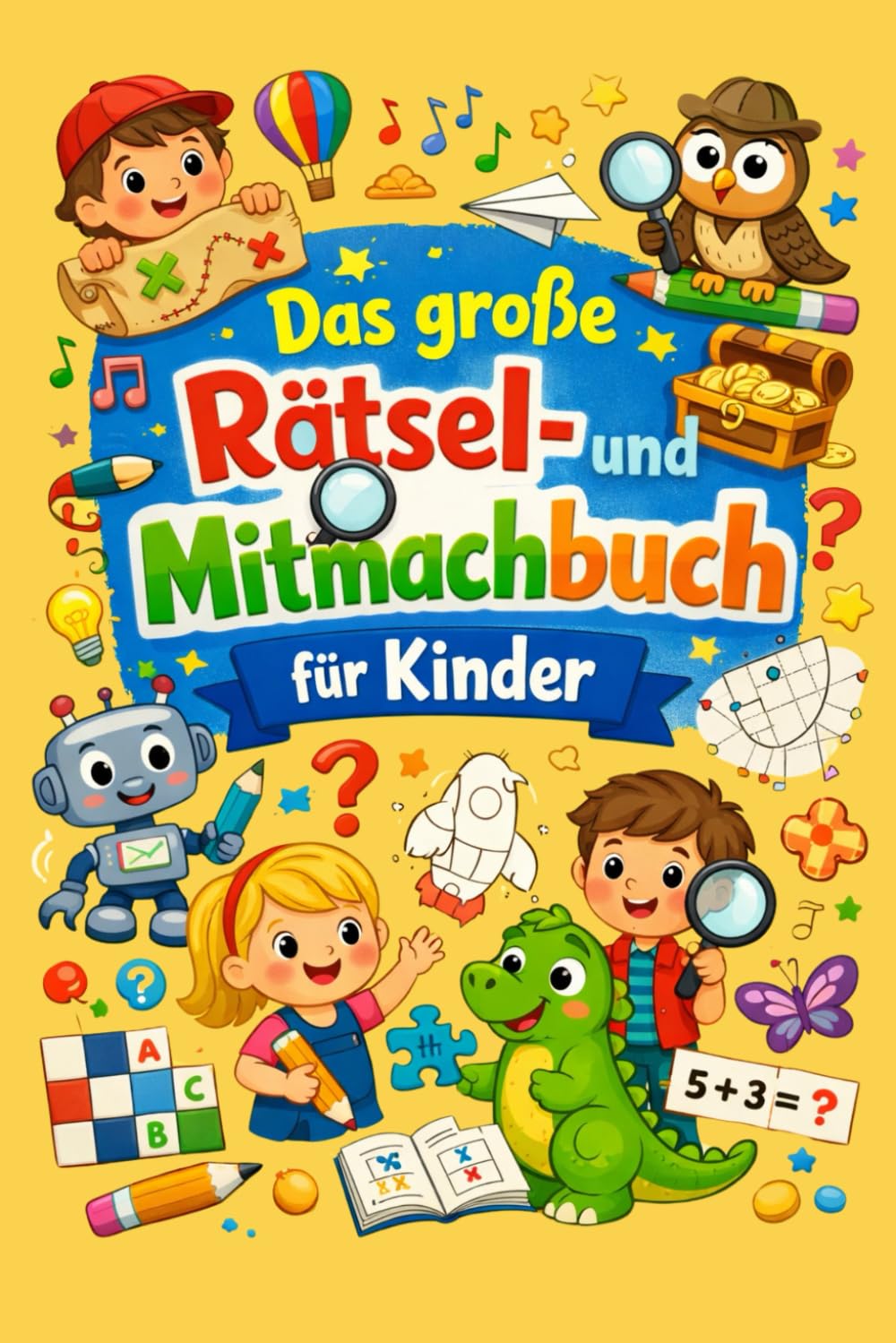 Das große Rätsel- und Mitmachbuch für Kinder ab 5 Jahren: Spielerisch denken, Malen, Wege finden und Rätsel lösen – mit Tieren, Fahrzeugen und vielen spannenden Herausforderungen für kleine Entdecker