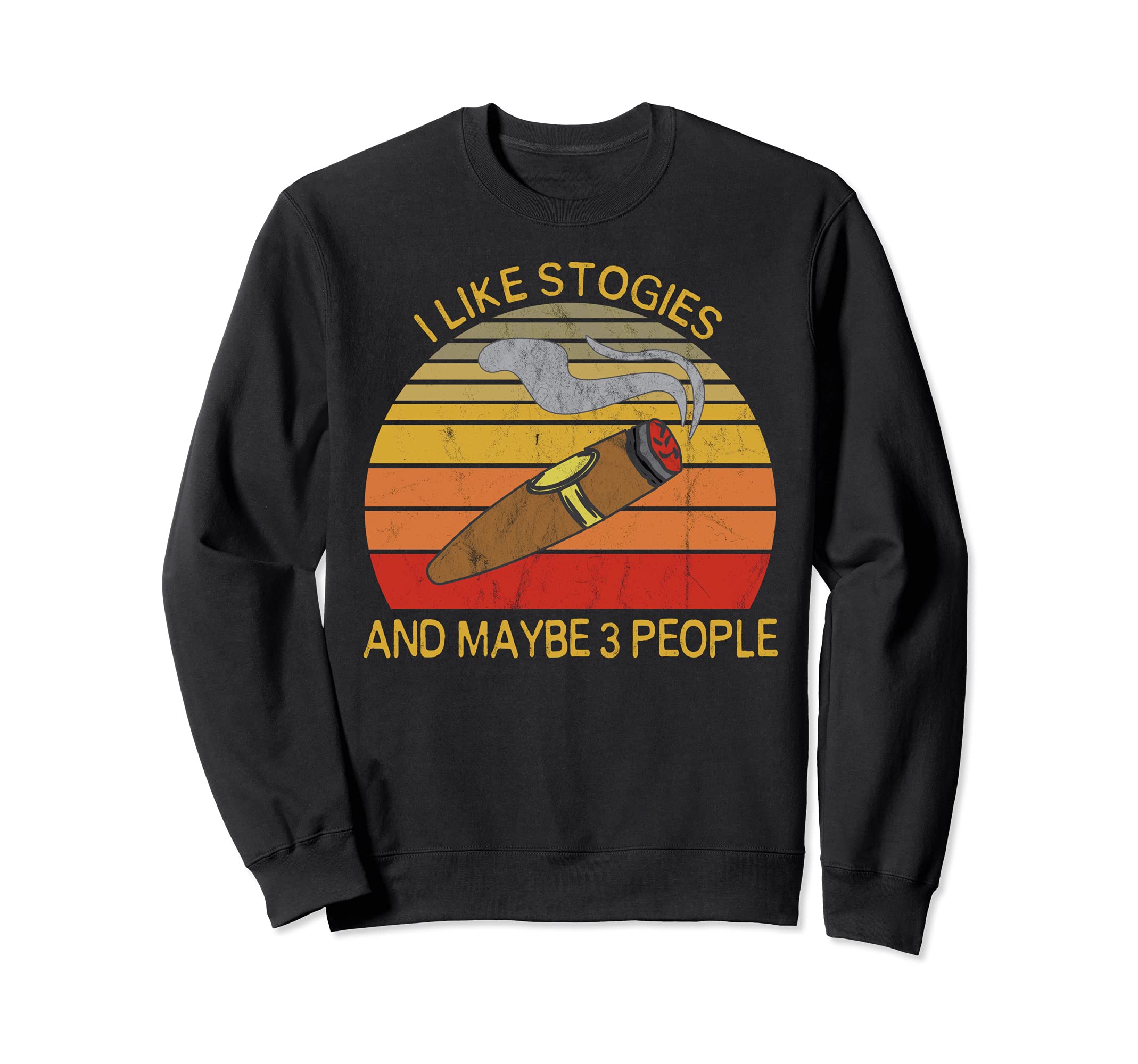 Funny Stogie Cigar Smoking I Like Stogies and 3 People Sweatshirt