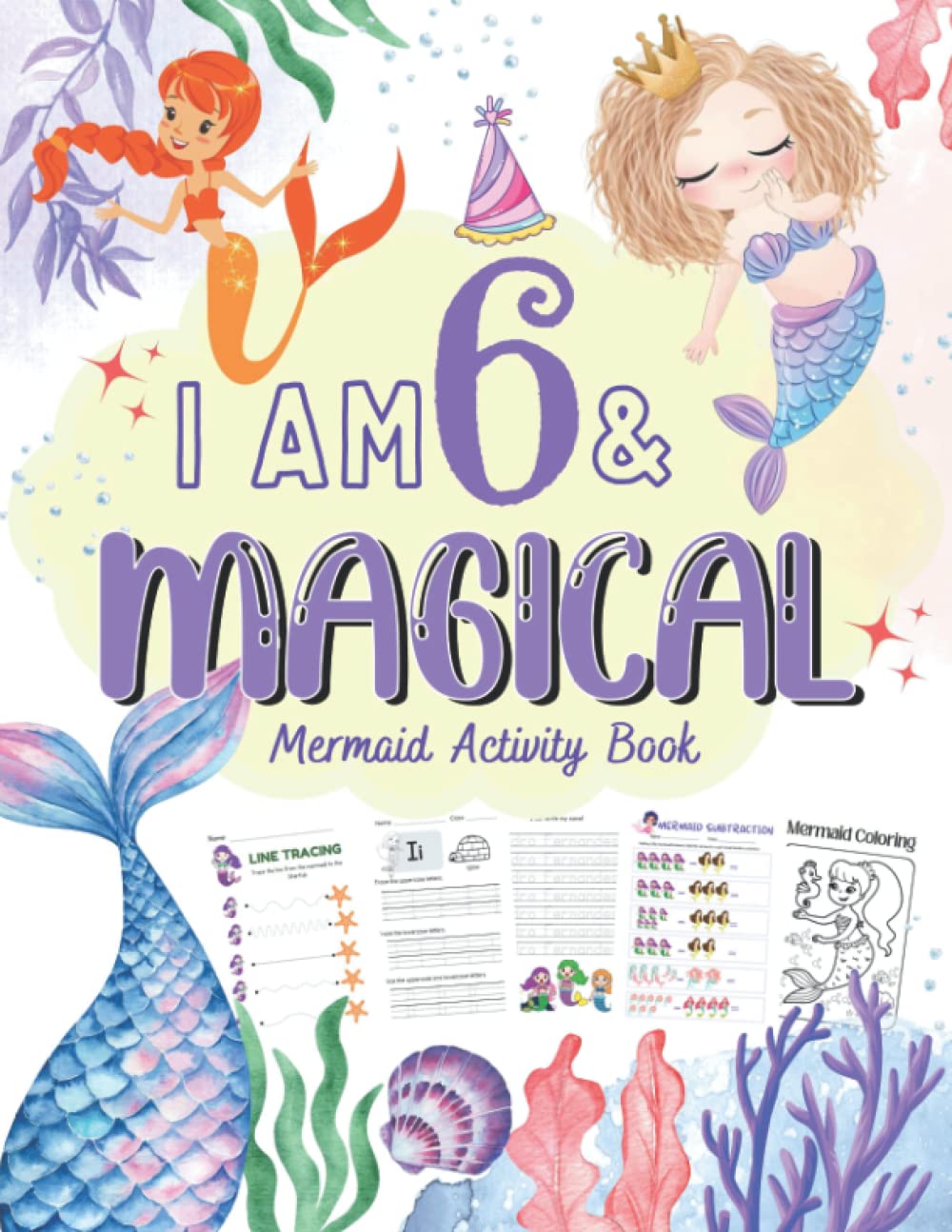 I Am 6 and Magical Mermaid Activity Book: Birthday Gift For 5 Year Old Girl | Great Christmas Gift idea, Workbook with Tracing Letter, Counting, Math, Mazes, Puzzles, Dot to Dot and Coloring Pages