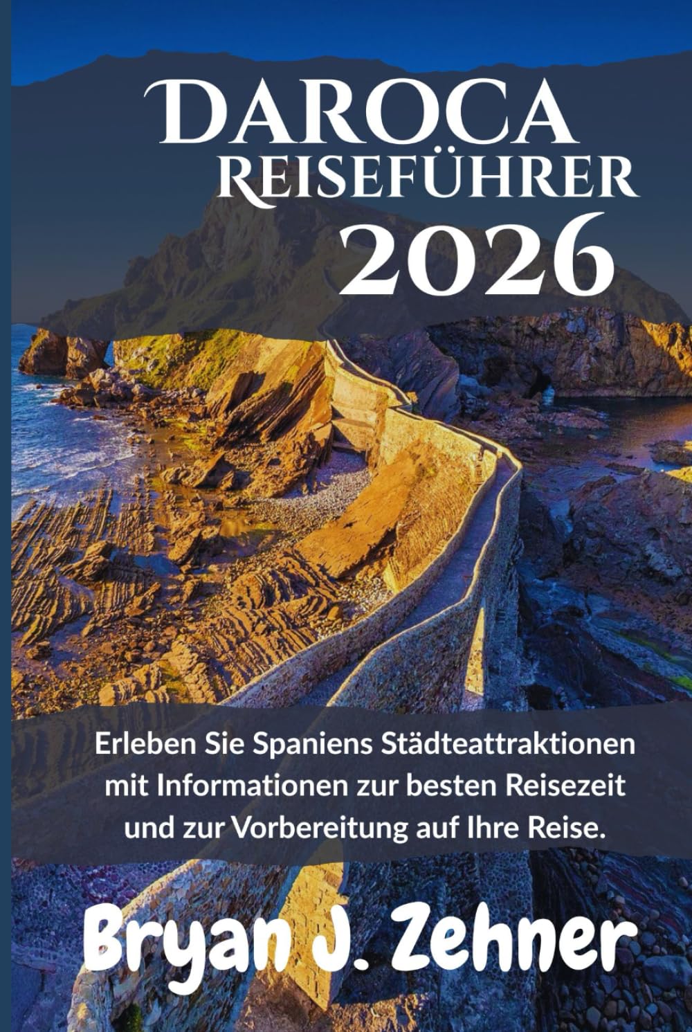Daroca Reiseführer 2026: Erleben Sie Spaniens Städteattraktionen mit Informationen zur besten Reisezeit und zur Vorbereitung auf Ihre Reise. (German Translation of 2026 Awesome Travel Guide)